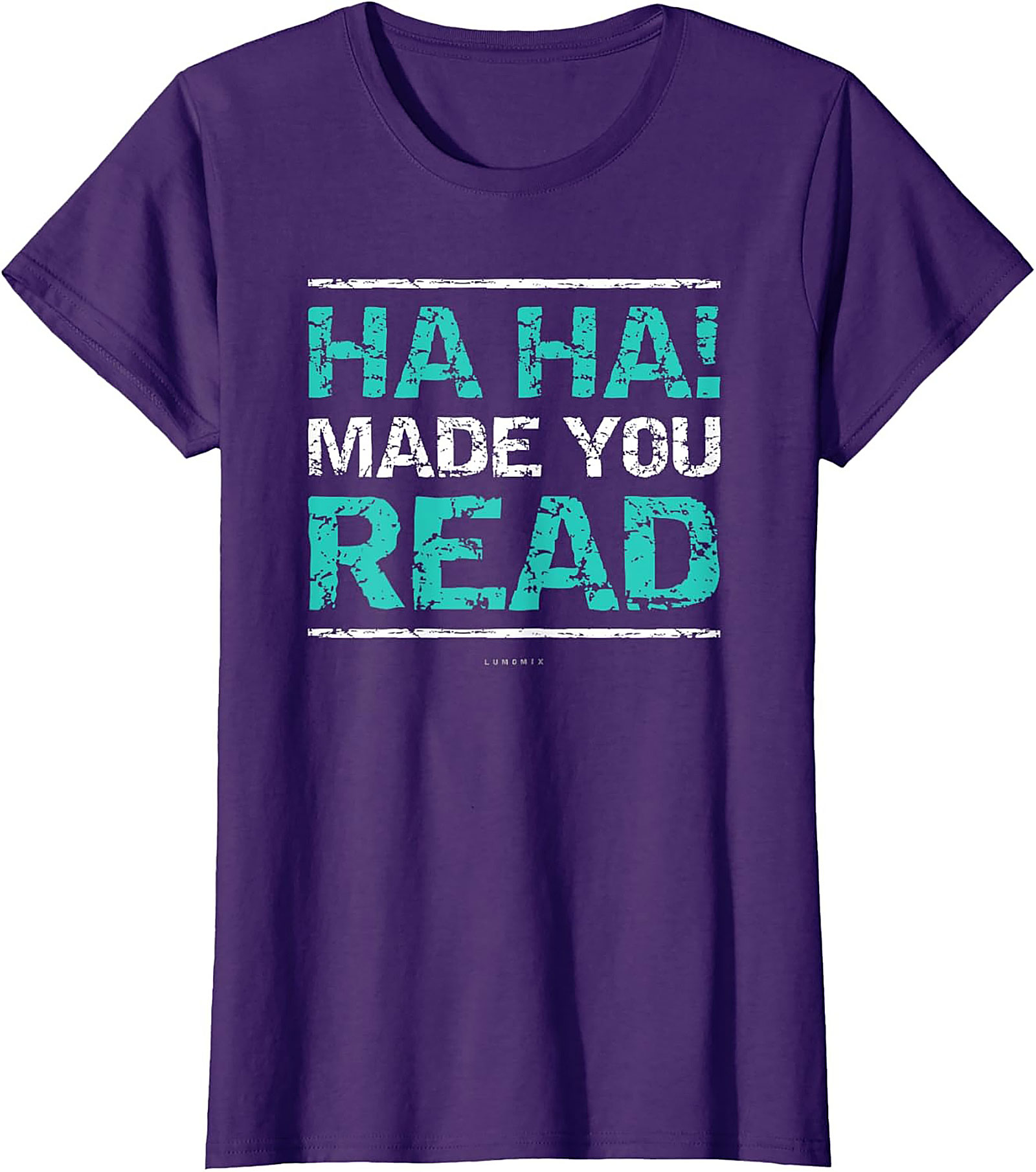 Funny Sarcastic Graphic Tee HA HA! Made You Read Shirt Funny Teacher T Shirts 