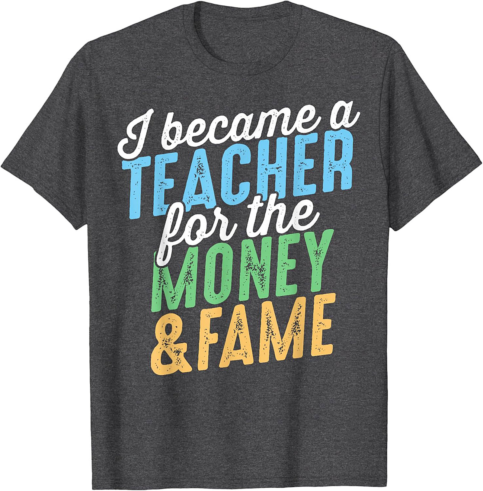  Funny Teacher T-Shirt Money & Fame Sarcastic Graphic Tee