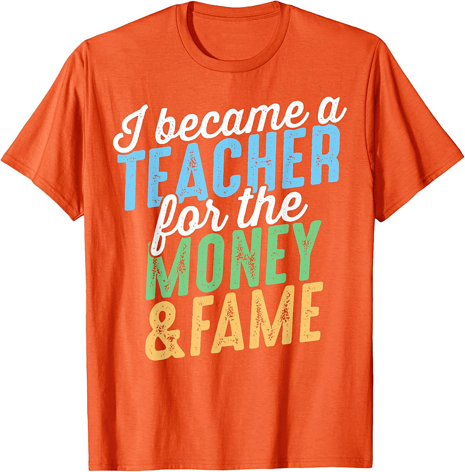  Funny Teacher T-Shirt Money & Fame Sarcastic Graphic Tee