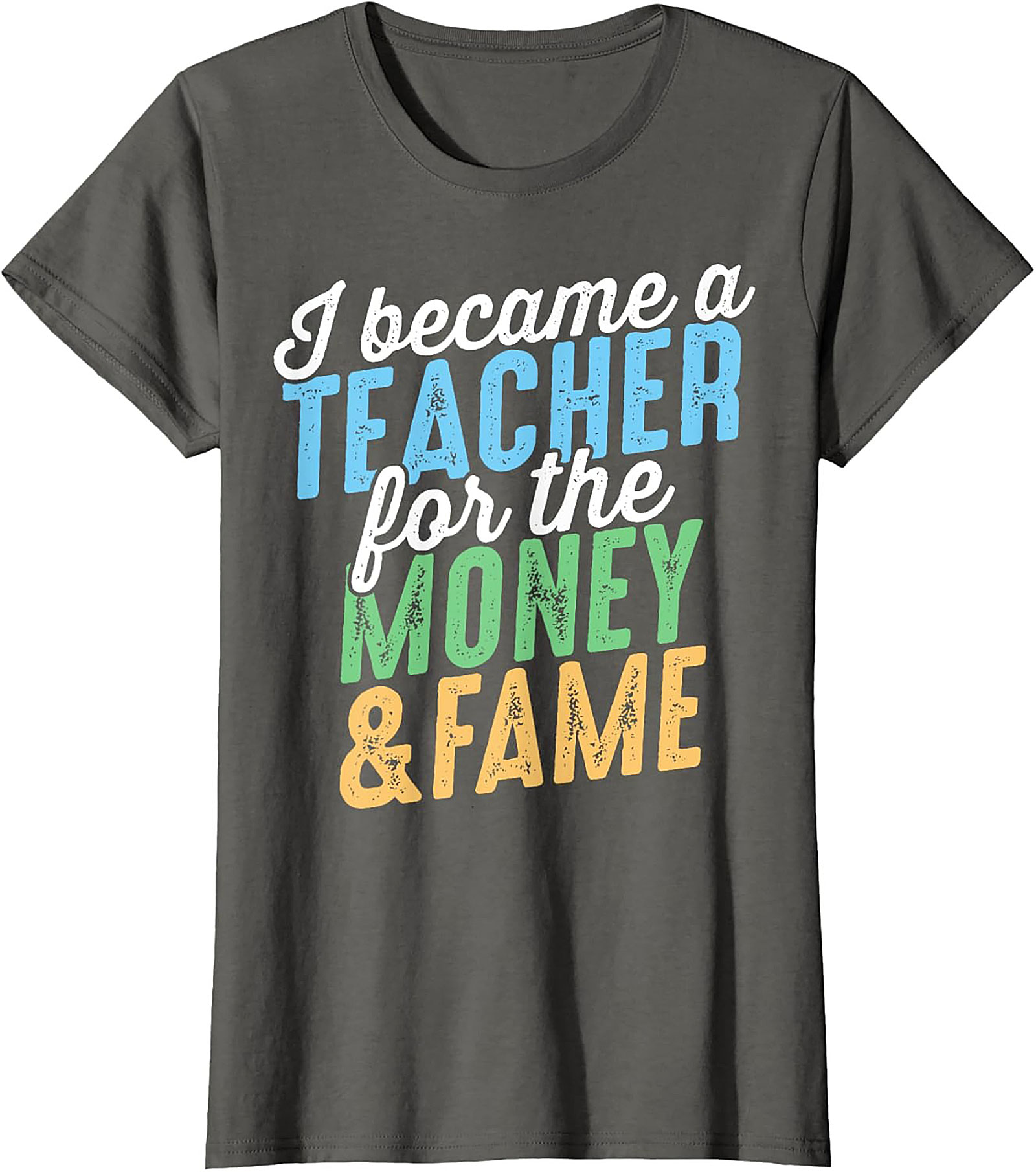  Funny Teacher T-Shirt Money & Fame Sarcastic Graphic Tee