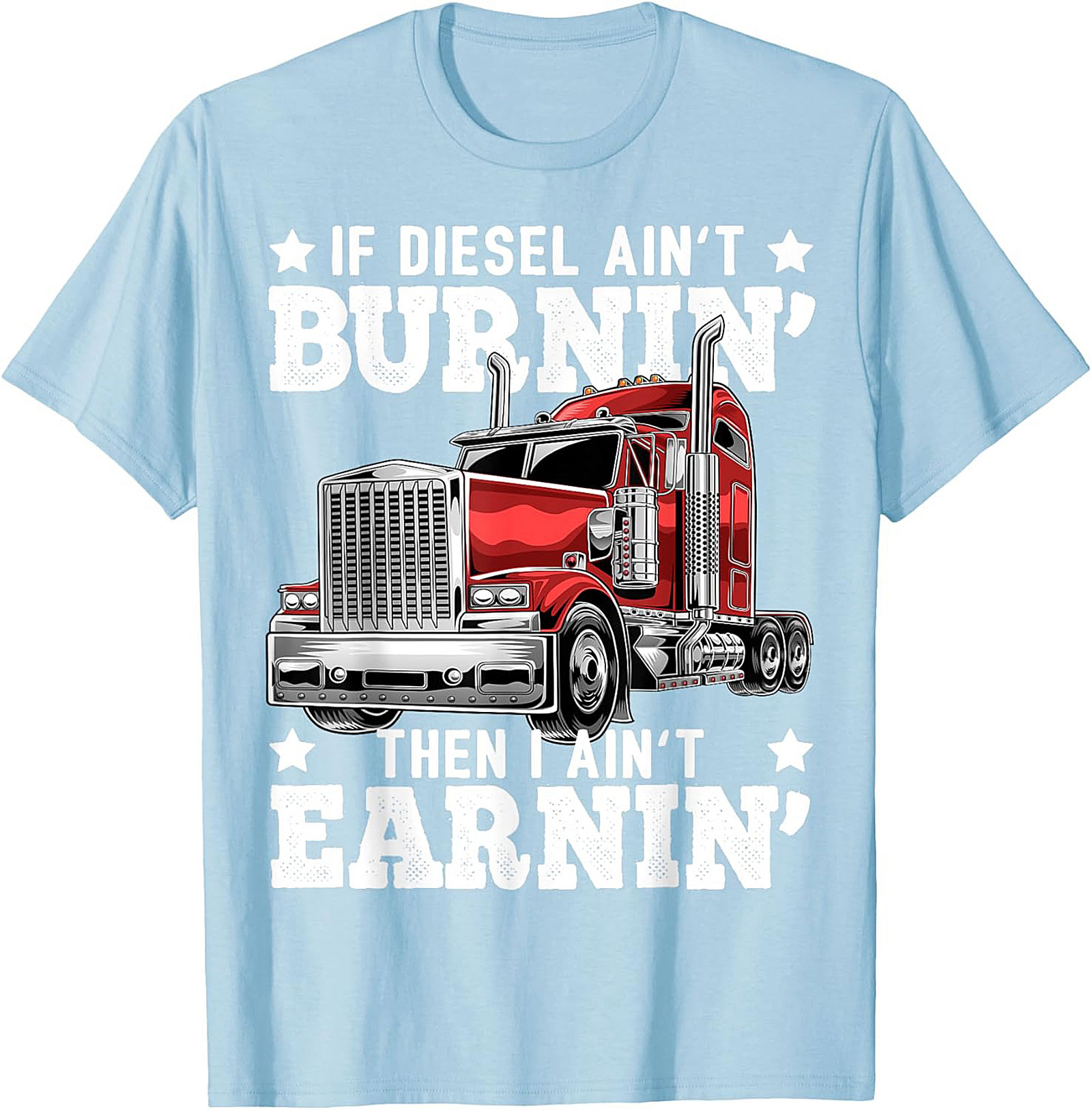 Diesel Trucking T-shirt | If Diesel Ain't Burnin' Then I Ain't Earnin' Graphic Tee