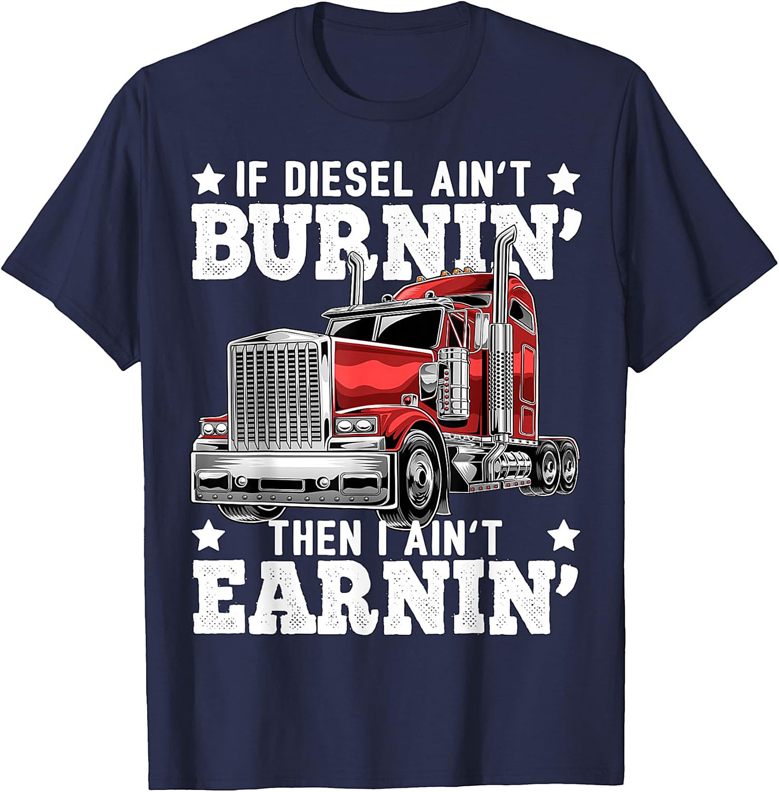 Diesel Trucking T-shirt | If Diesel Ain't Burnin' Then I Ain't Earnin' Graphic Tee