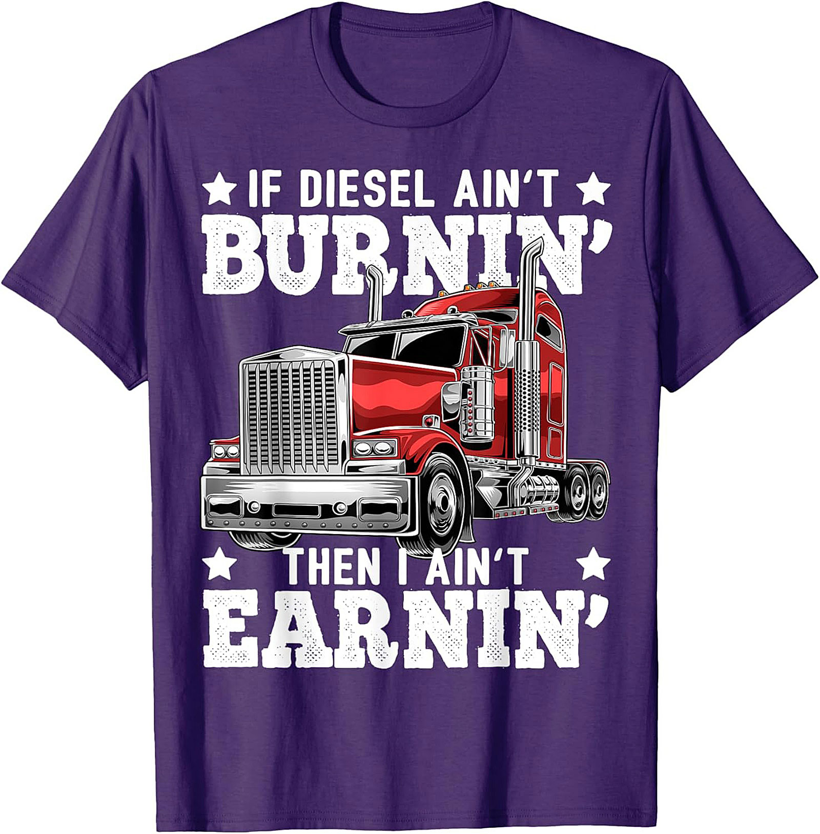 Diesel Trucking T-shirt | If Diesel Ain't Burnin' Then I Ain't Earnin' Graphic Tee