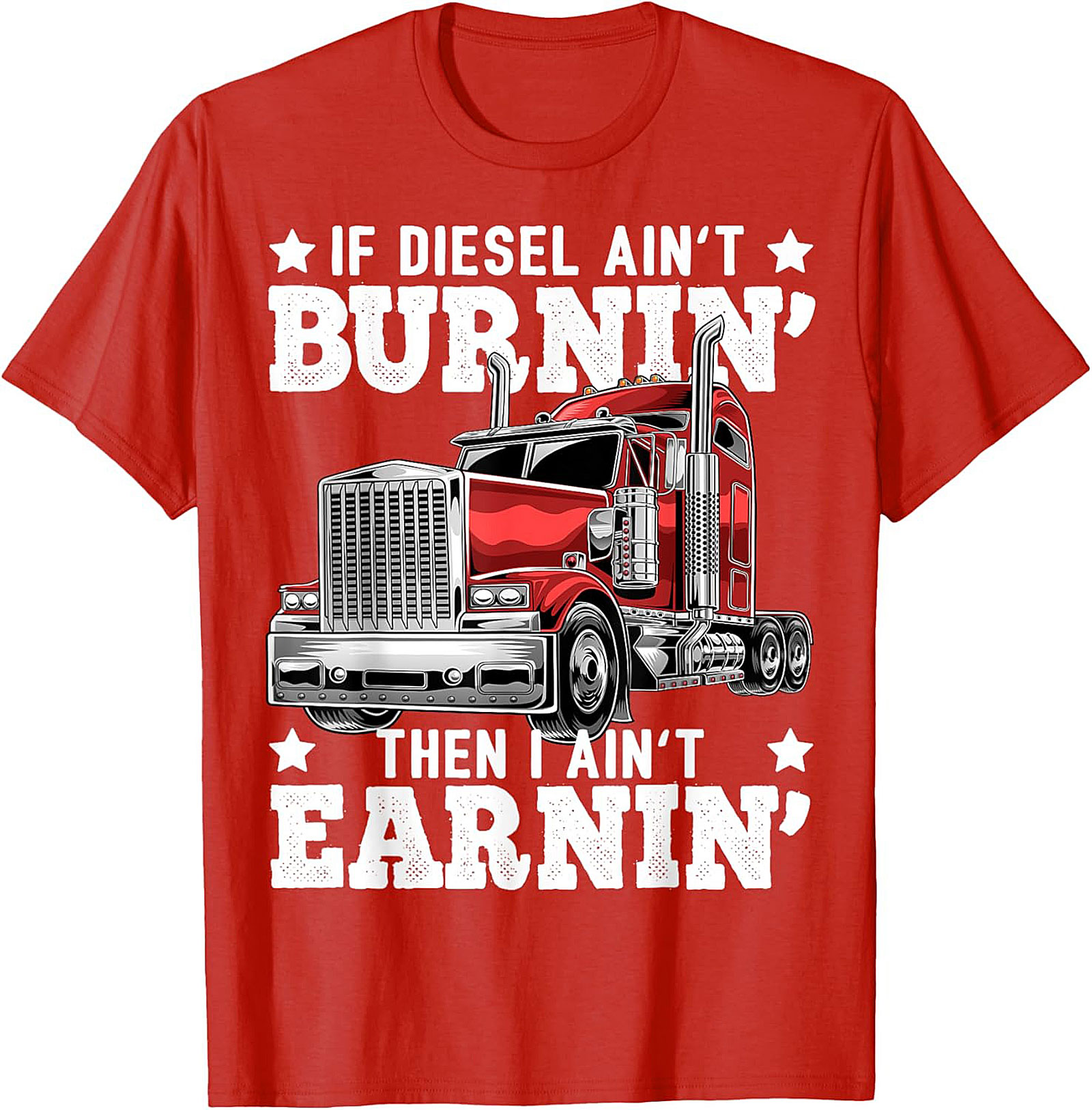 Diesel Trucking T-shirt | If Diesel Ain't Burnin' Then I Ain't Earnin' Graphic Tee