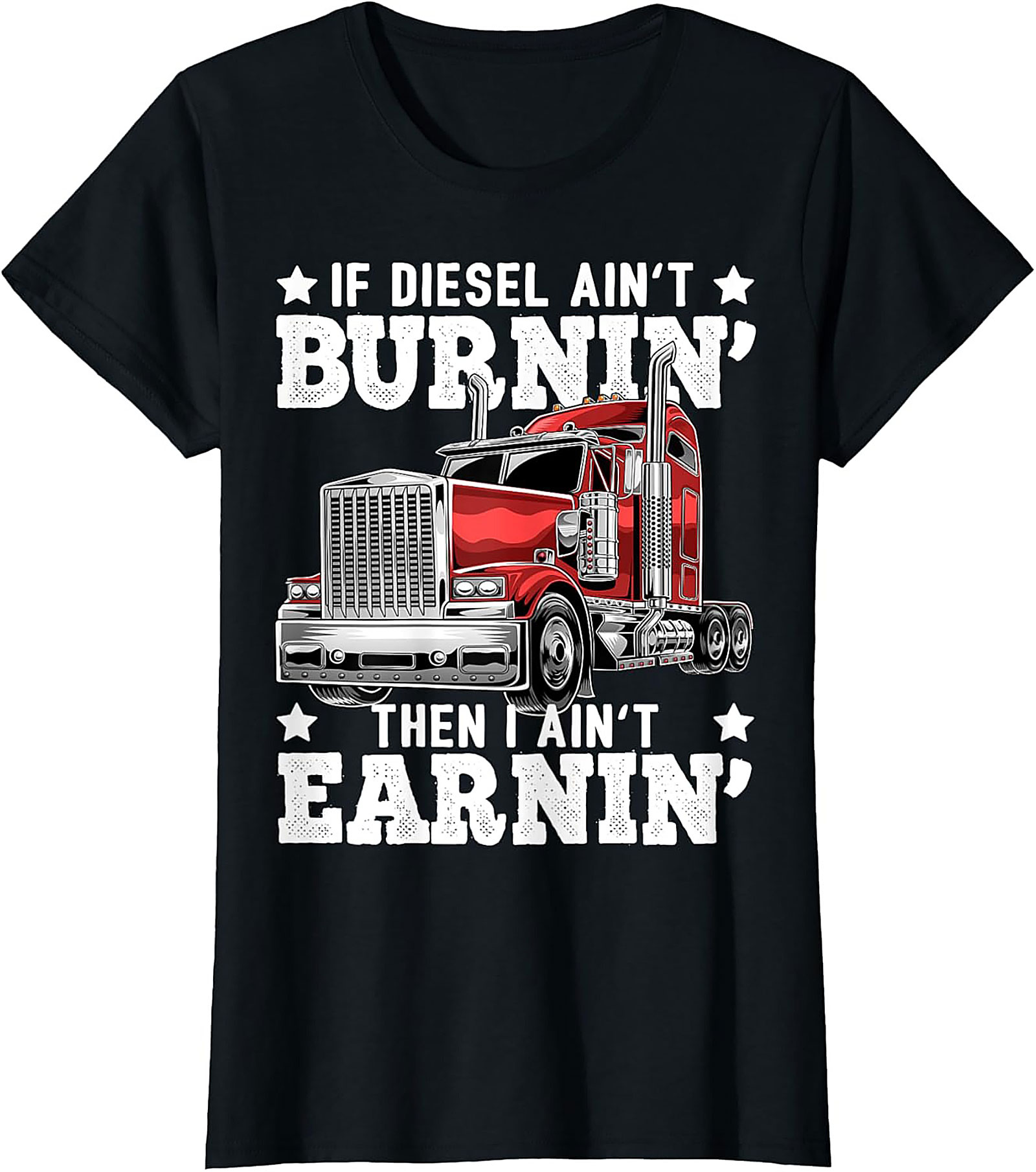Diesel Trucking T-shirt | If Diesel Ain't Burnin' Then I Ain't Earnin' Graphic Tee