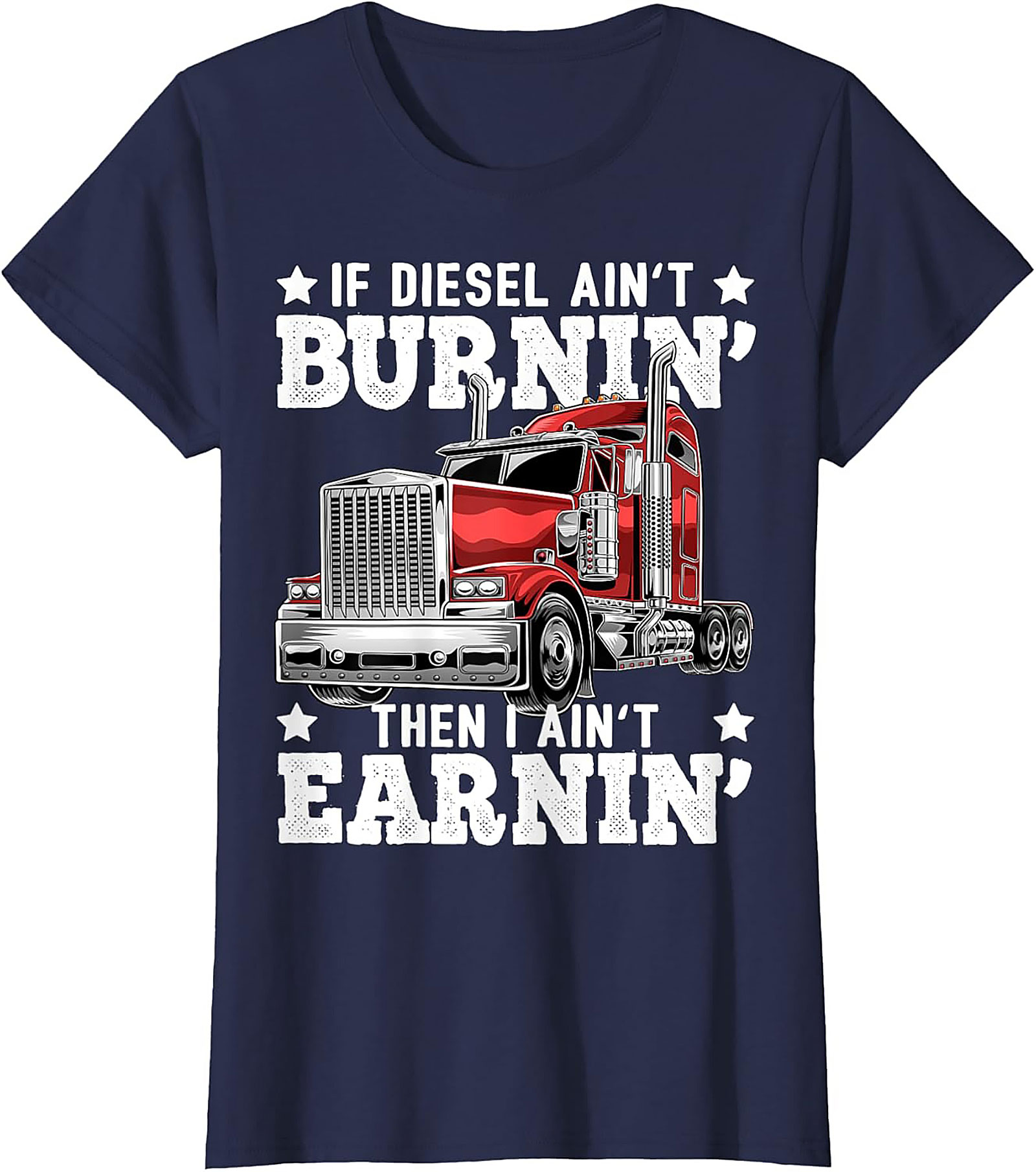Diesel Trucking T-shirt | If Diesel Ain't Burnin' Then I Ain't Earnin' Graphic Tee
