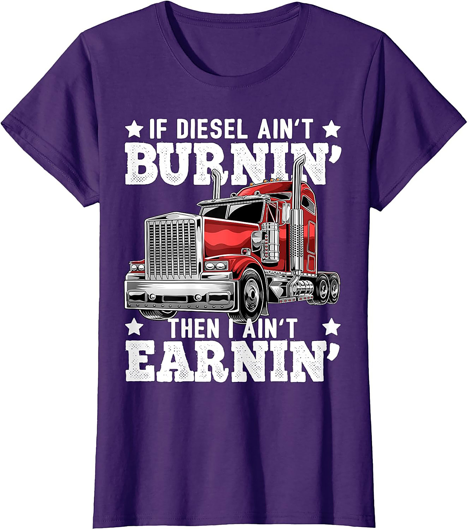 Diesel Trucking T-shirt | If Diesel Ain't Burnin' Then I Ain't Earnin' Graphic Tee