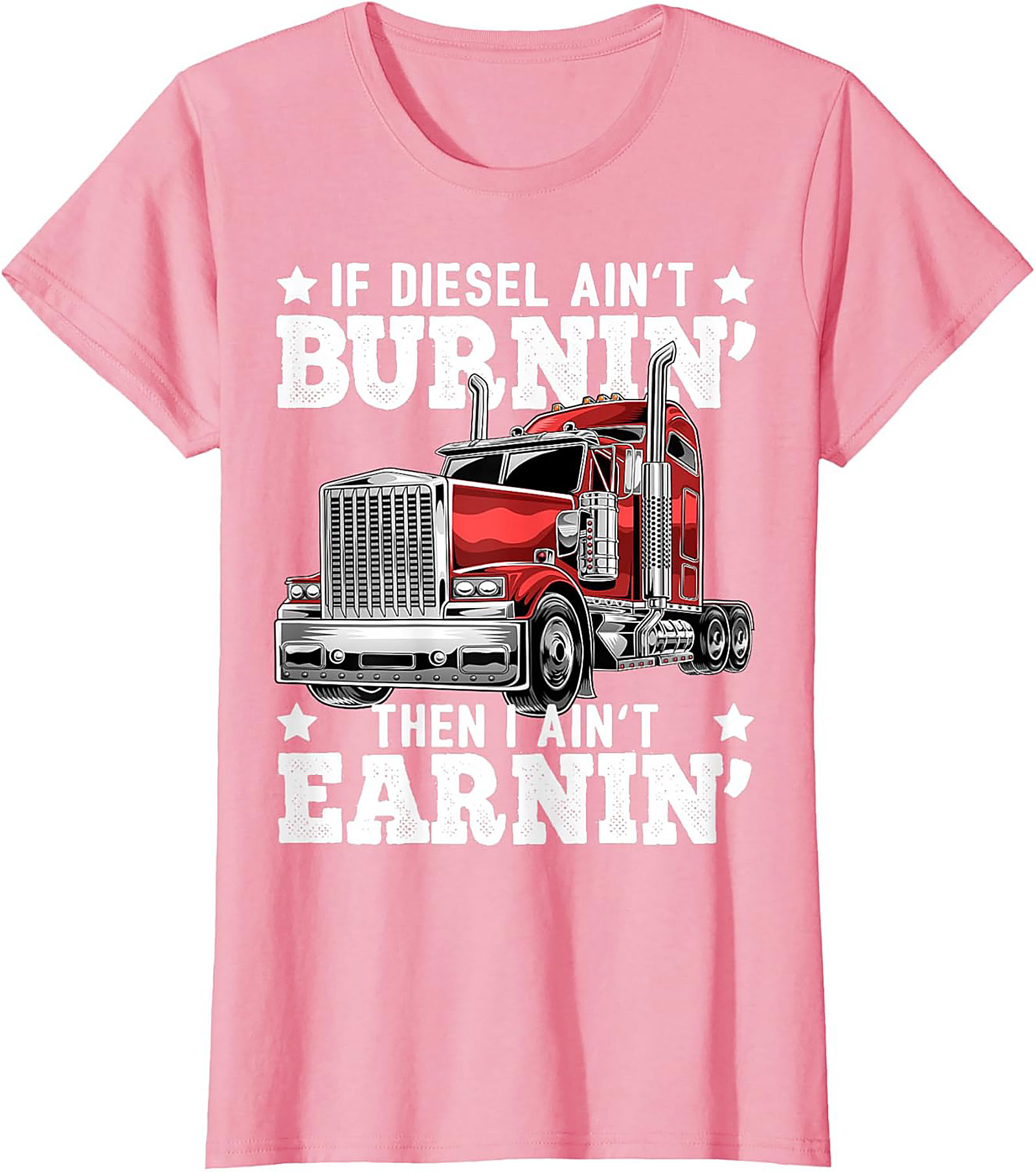 Diesel Trucking T-shirt | If Diesel Ain't Burnin' Then I Ain't Earnin' Graphic Tee