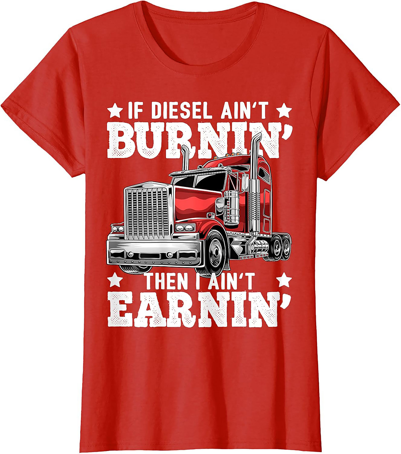 Diesel Trucking T-shirt | If Diesel Ain't Burnin' Then I Ain't Earnin' Graphic Tee