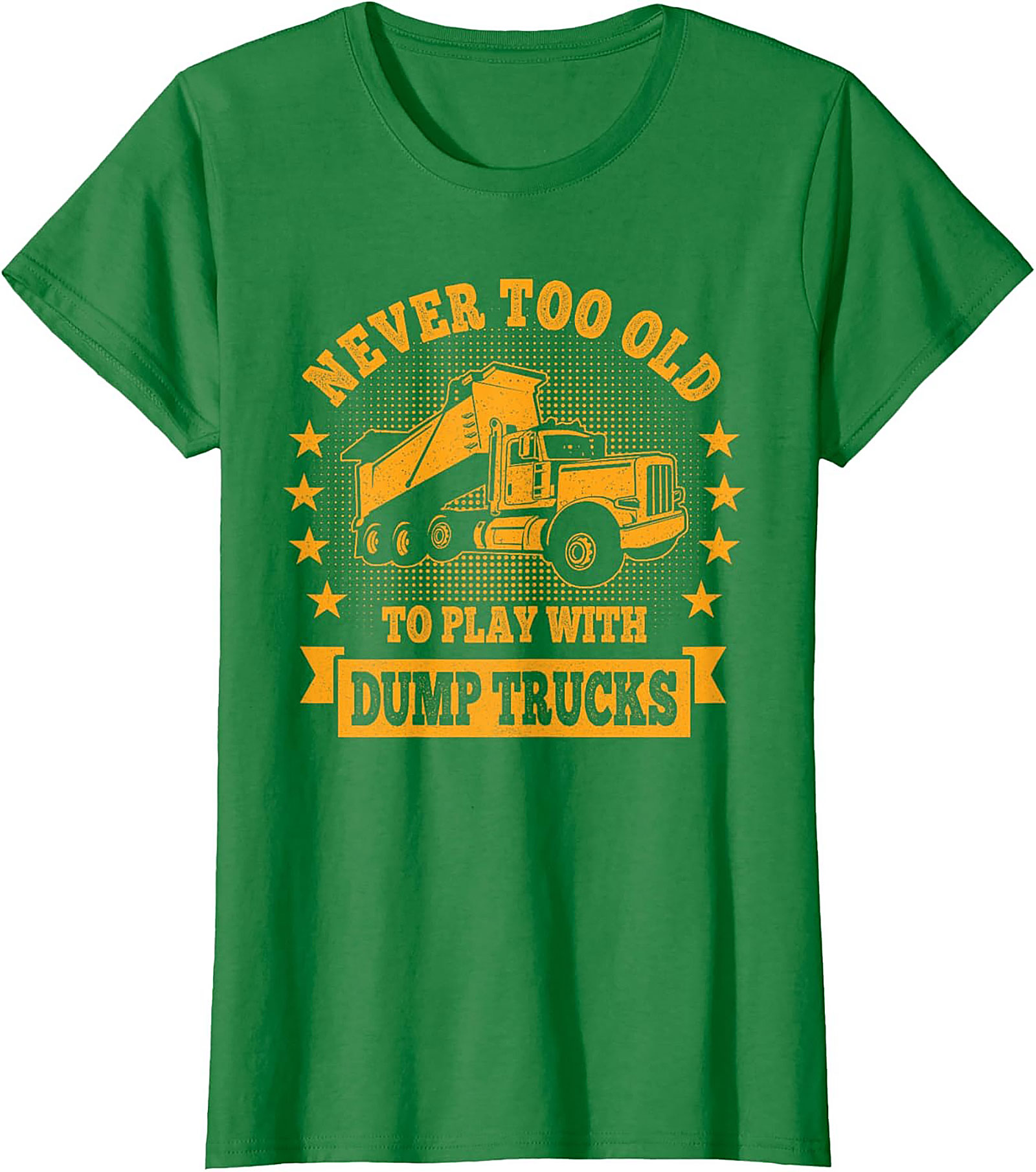Never Too Old to Play with Dump Trucks Funny T-Shirt | Construction Worker Tee