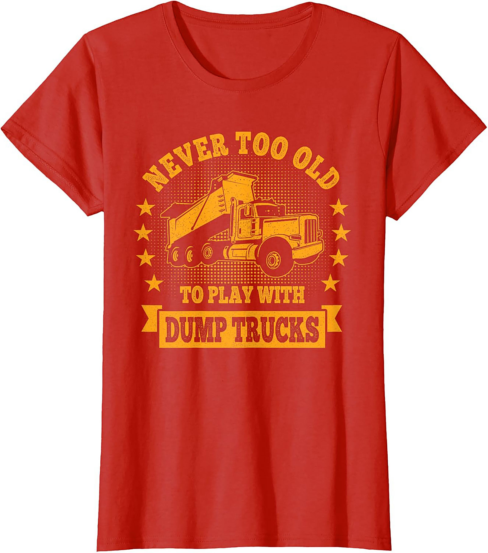 Never Too Old to Play with Dump Trucks Funny T-Shirt | Construction Worker Tee