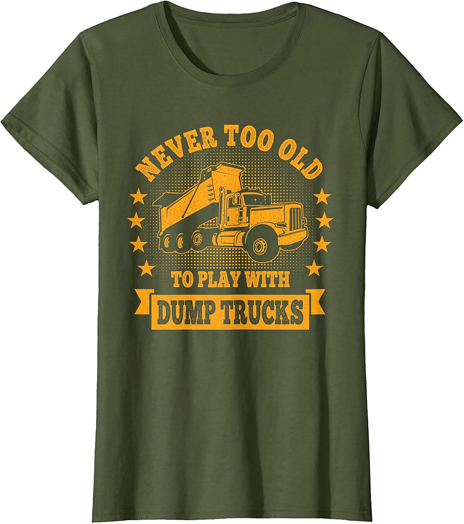 Never Too Old to Play with Dump Trucks Funny T-Shirt | Construction Worker Tee