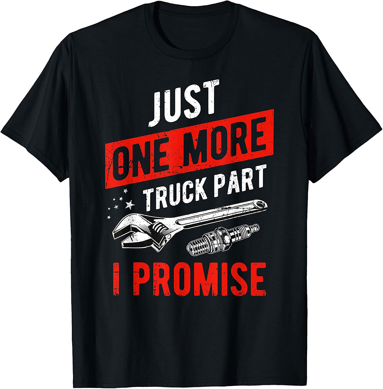 Just One More Truck Part I Promise Funny Truck Part T-Shirt