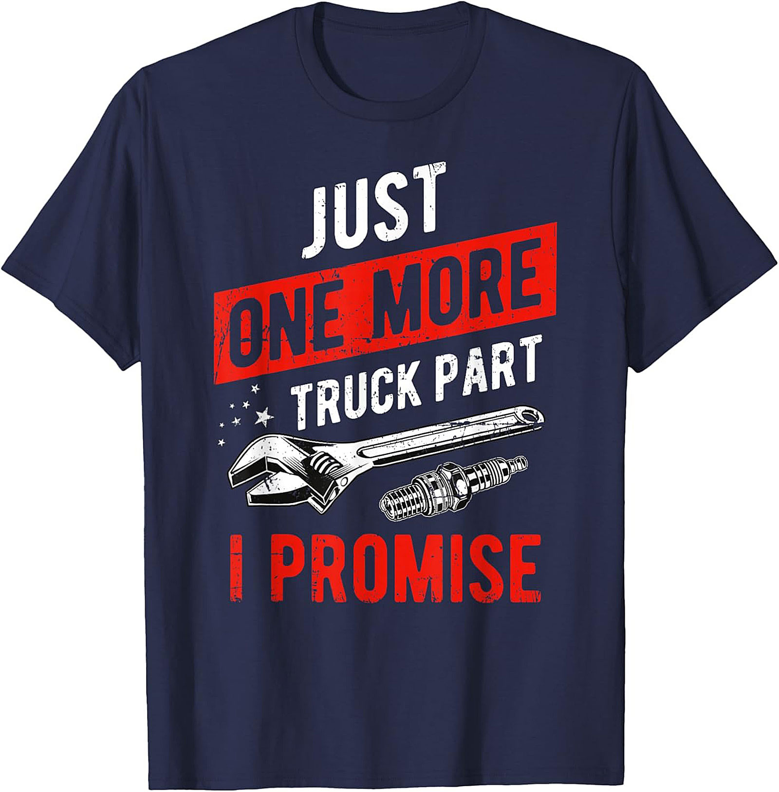 Just One More Truck Part I Promise Funny Truck Part T-Shirt
