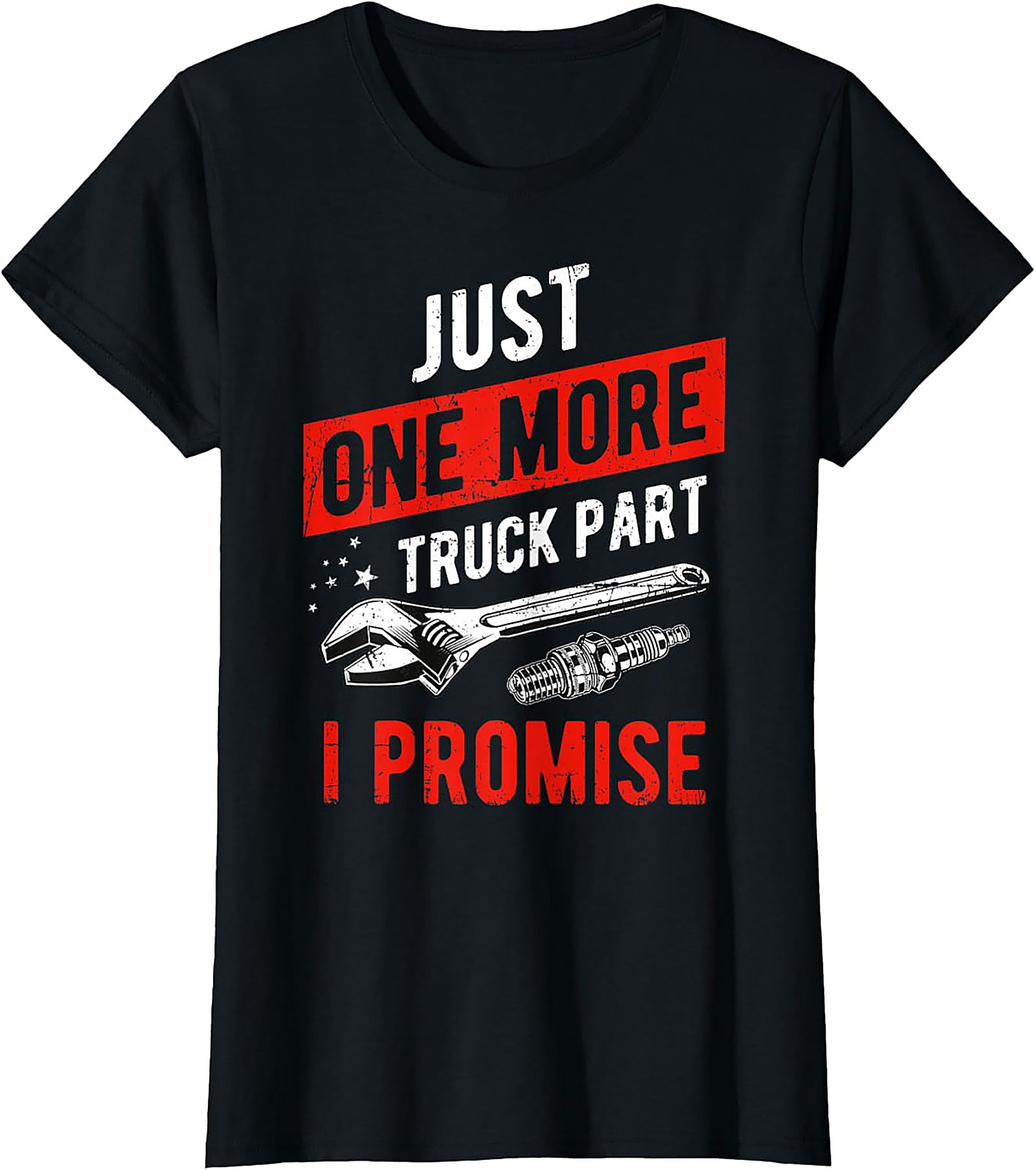 Just One More Truck Part I Promise Funny Truck Part T-Shirt