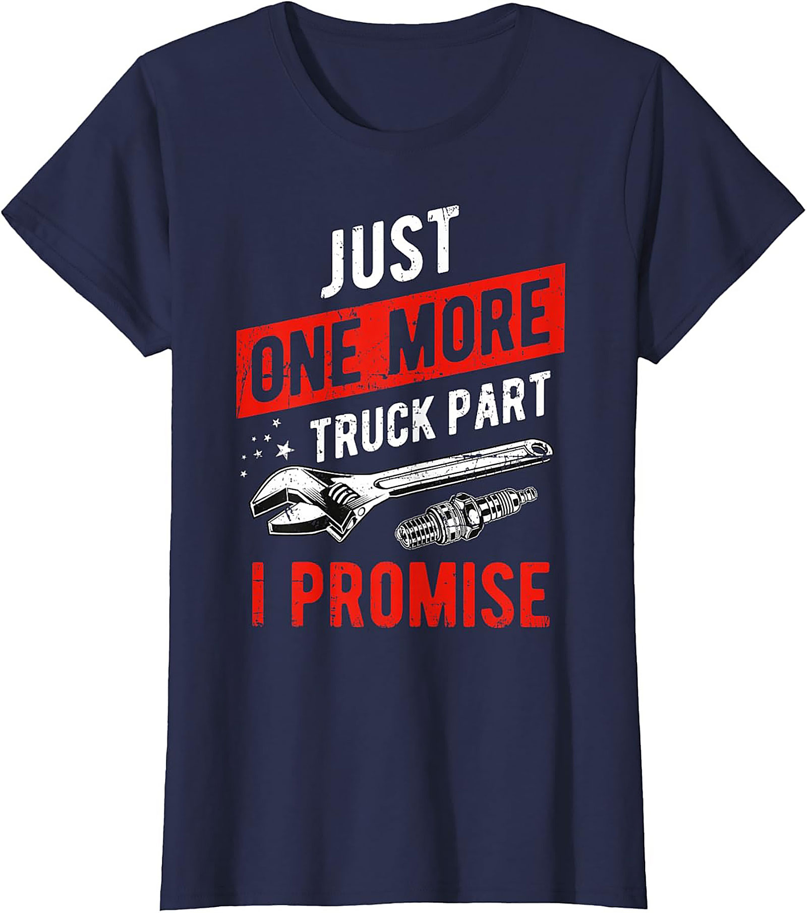 Just One More Truck Part I Promise Funny Truck Part T-Shirt