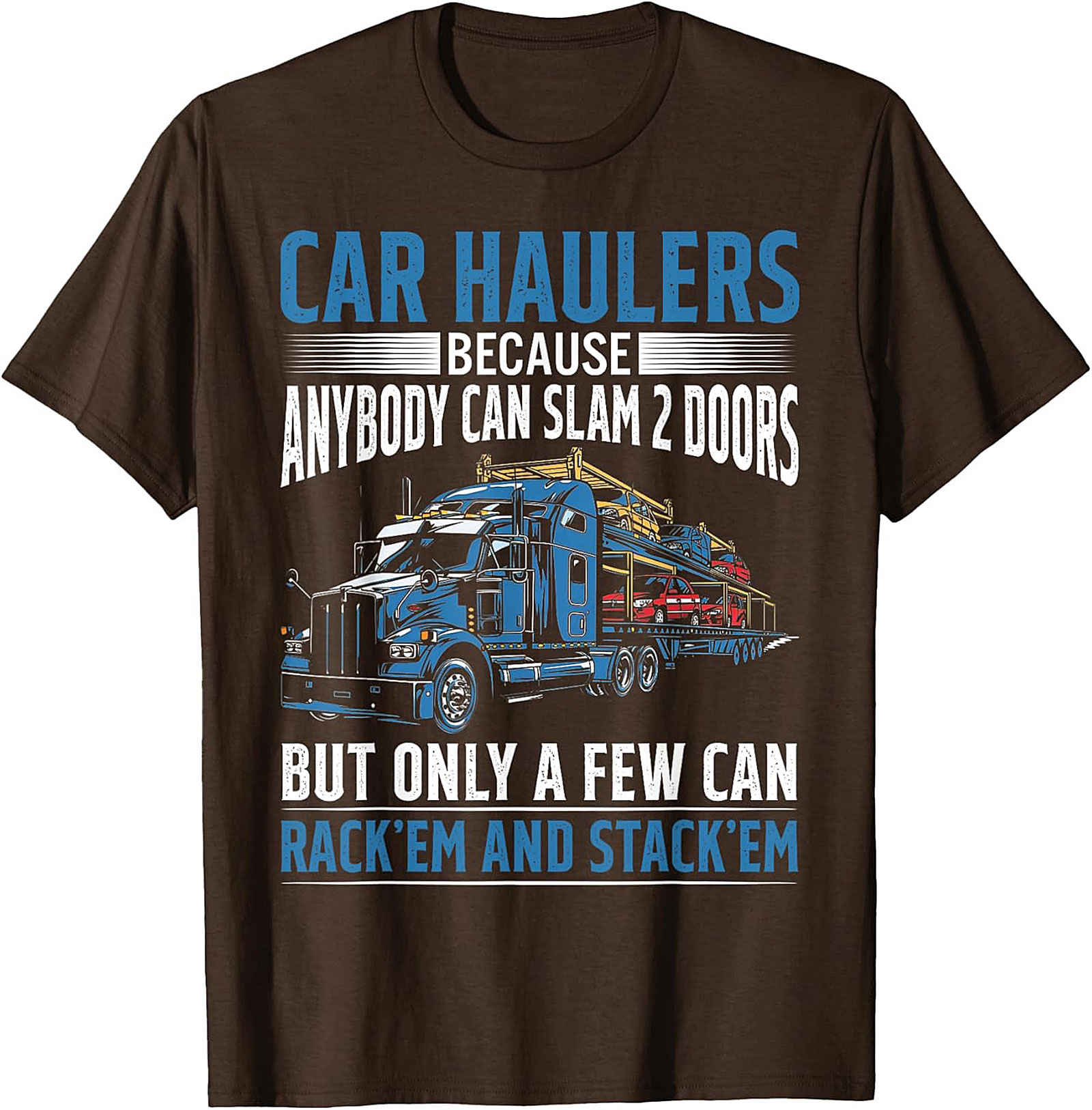 Car Hauler T-shirt: Rack 'Em and Stack 'Em Funny Truck Driver Graphic Tee