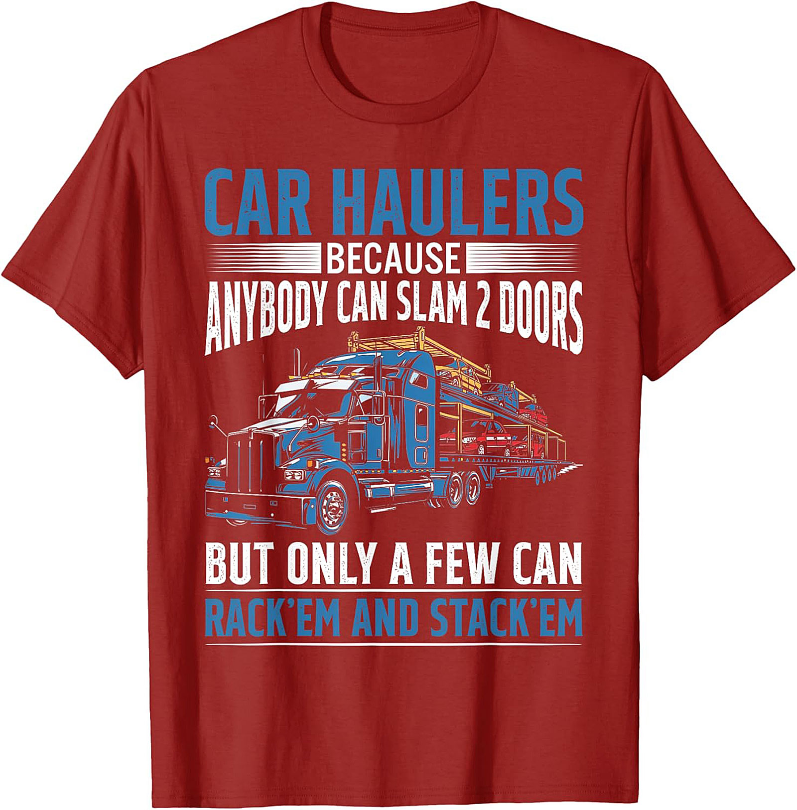 Car Hauler T-shirt: Rack 'Em and Stack 'Em Funny Truck Driver Graphic Tee