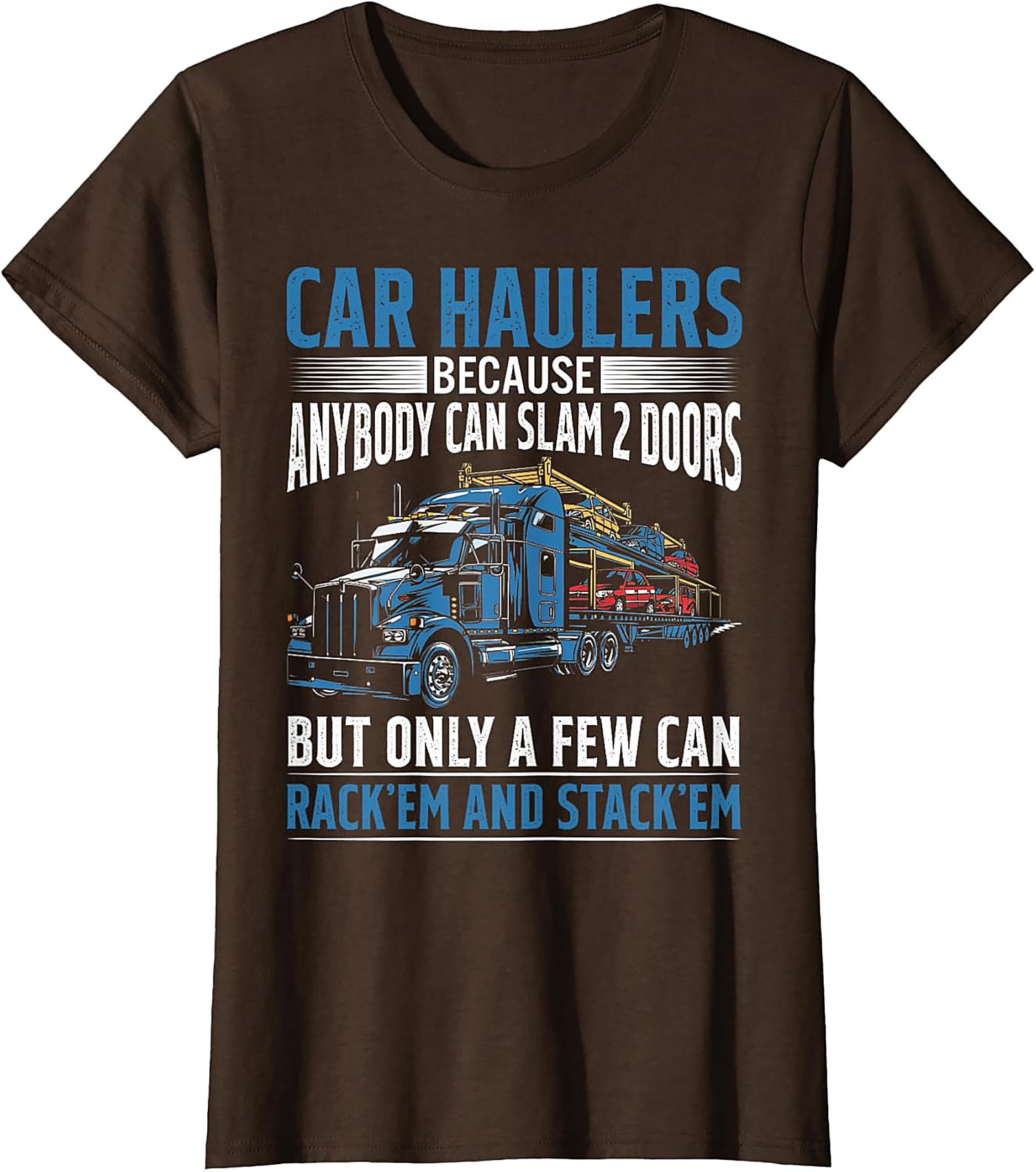Car Hauler T-shirt: Rack 'Em and Stack 'Em Funny Truck Driver Graphic Tee