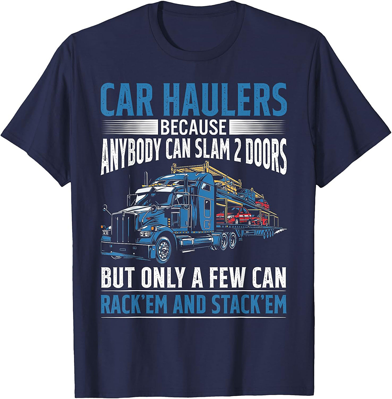 Car Hauler T-shirt: Rack 'Em and Stack 'Em Funny Truck Driver Graphic Tee