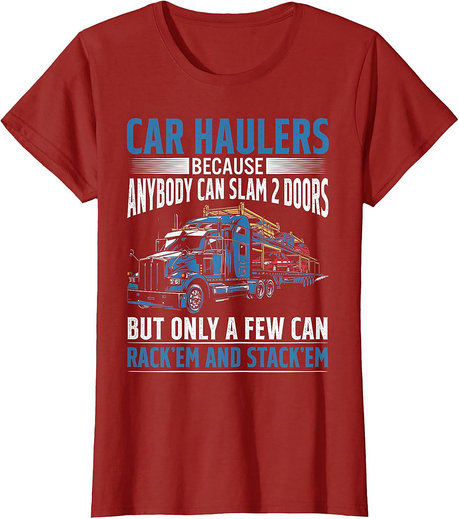Car Hauler T-shirt: Rack 'Em and Stack 'Em Funny Truck Driver Graphic Tee