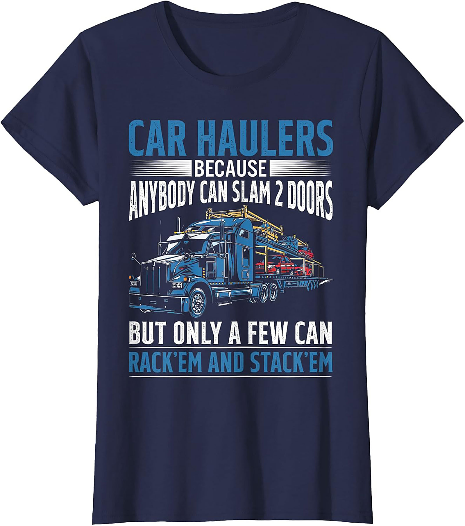 Car Hauler T-shirt: Rack 'Em and Stack 'Em Funny Truck Driver Graphic Tee