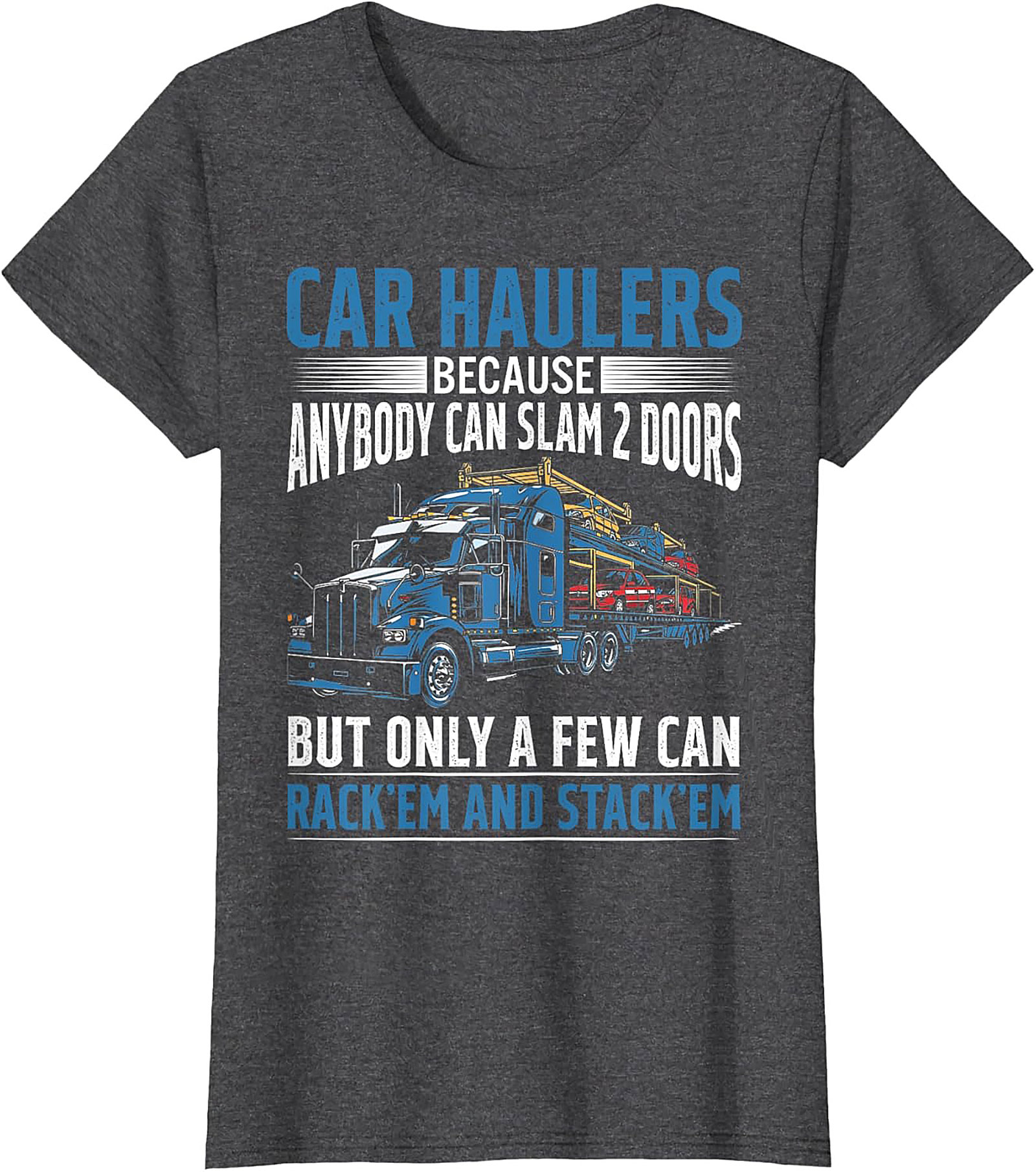 Car Hauler T-shirt: Rack 'Em and Stack 'Em Funny Truck Driver Graphic Tee