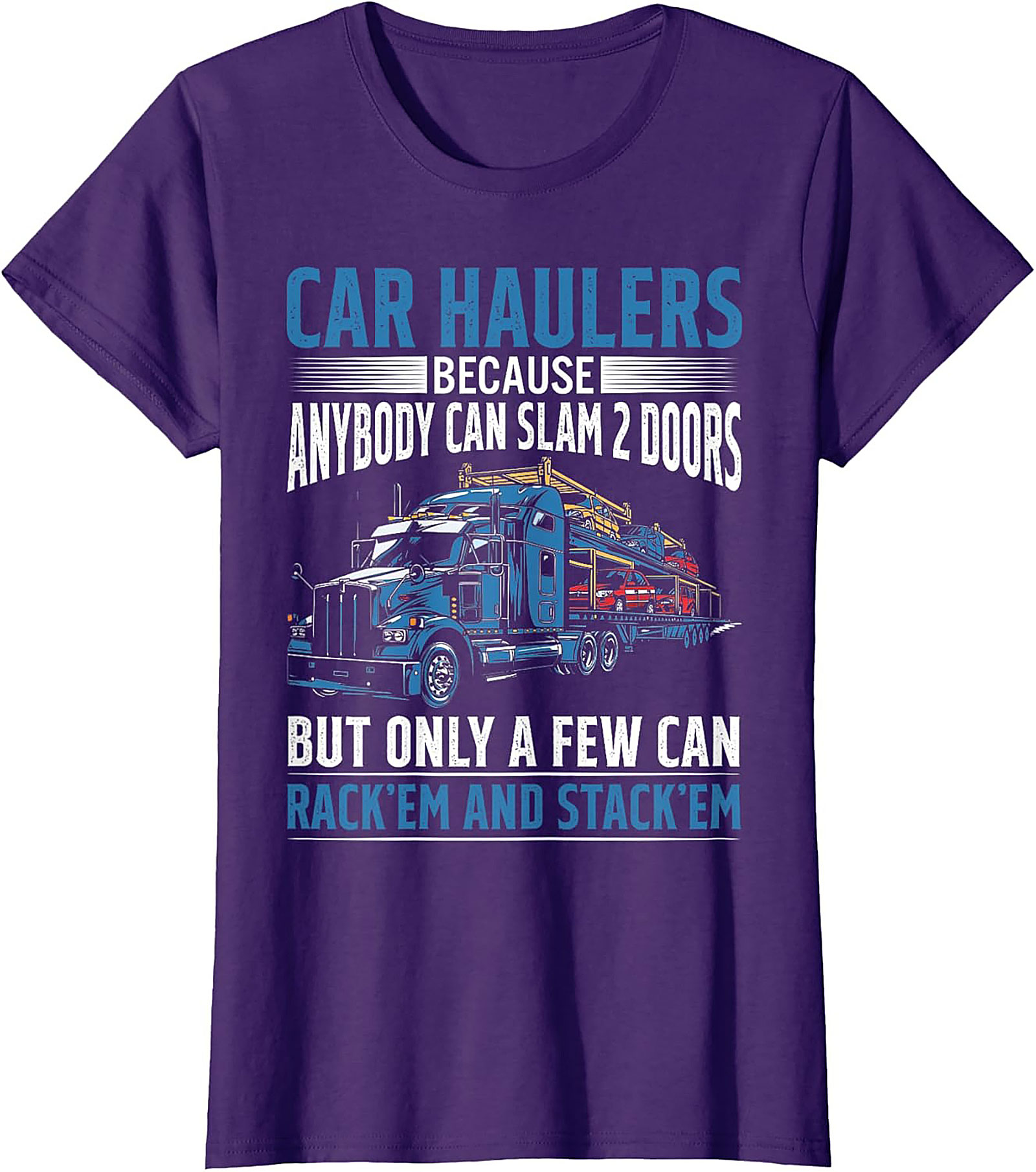 Car Hauler T-shirt: Rack 'Em and Stack 'Em Funny Truck Driver Graphic Tee