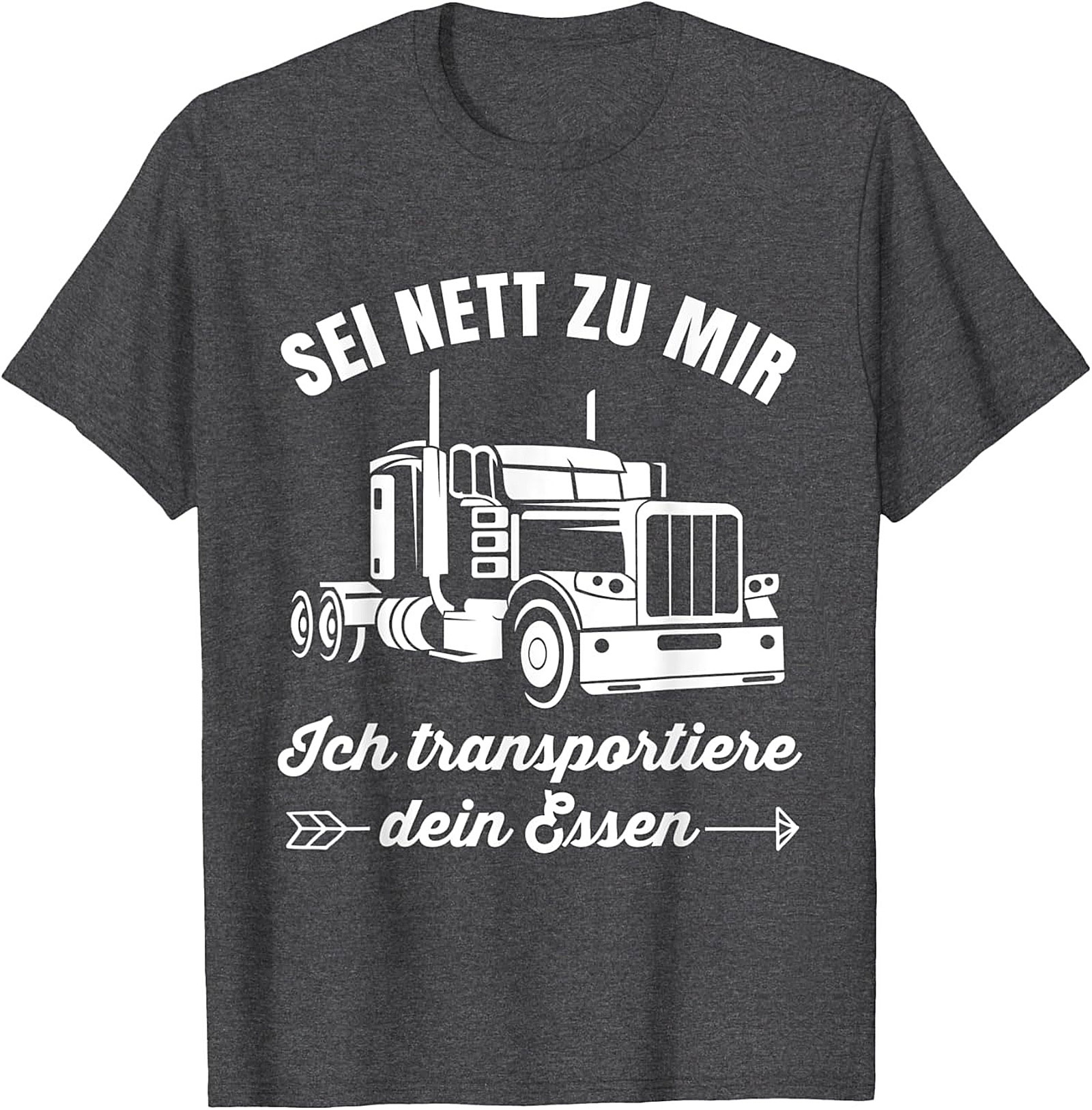Sei Nett Zu Mir Funny Trucker T-shirt - I Transport Your Food Graphic Tee