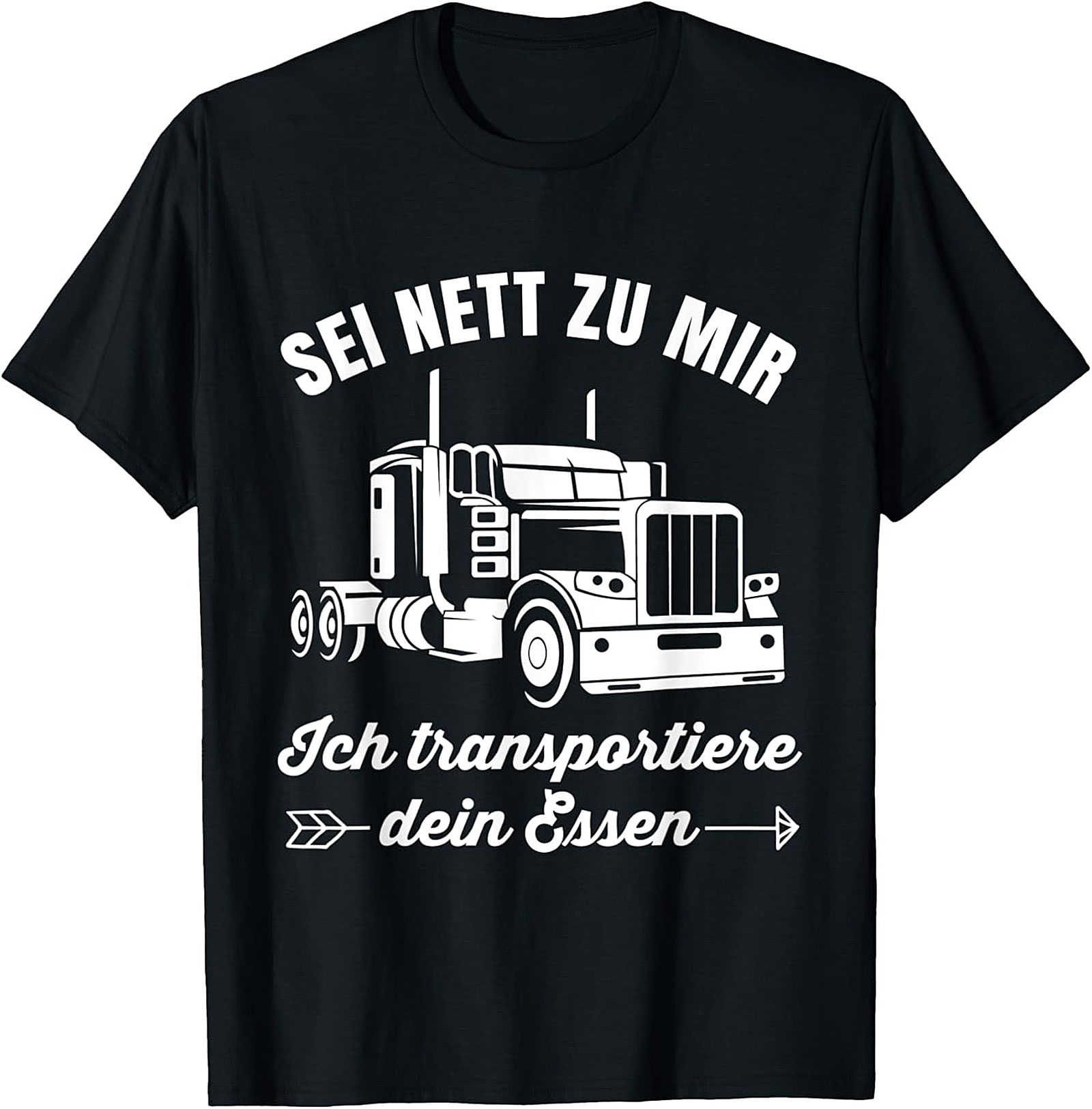 Sei Nett Zu Mir Funny Trucker T-shirt - I Transport Your Food Graphic Tee