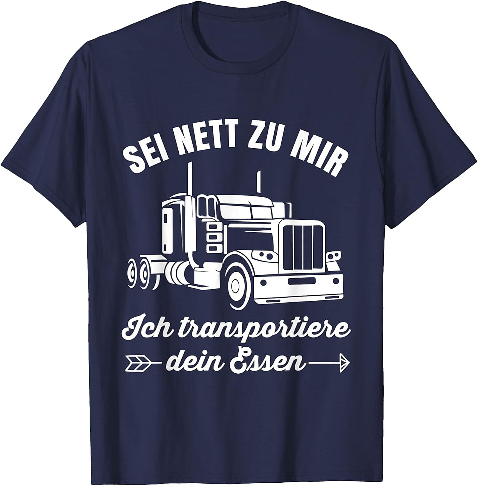 Sei Nett Zu Mir Funny Trucker T-shirt - I Transport Your Food Graphic Tee