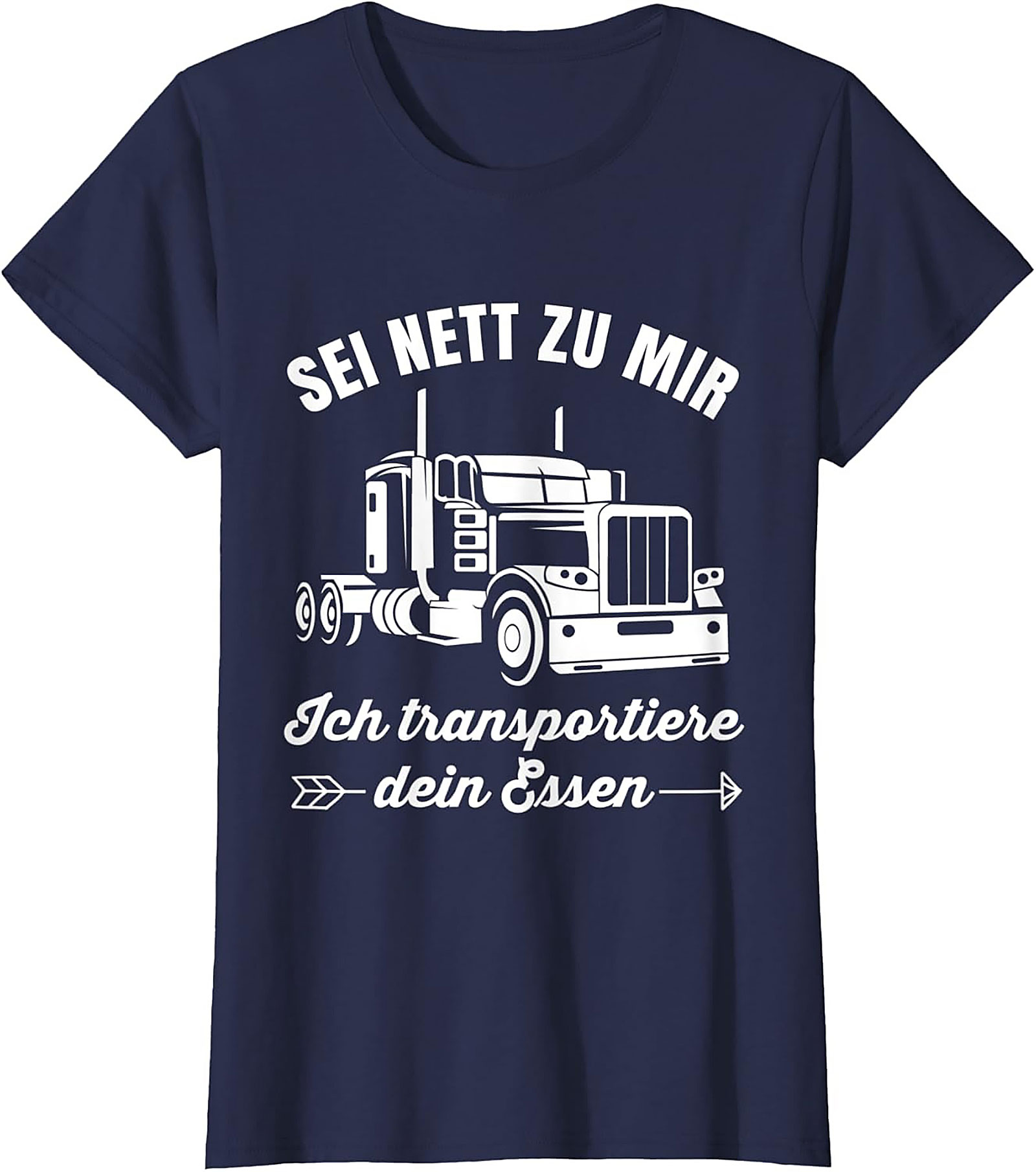 Sei Nett Zu Mir Funny Trucker T-shirt - I Transport Your Food Graphic Tee