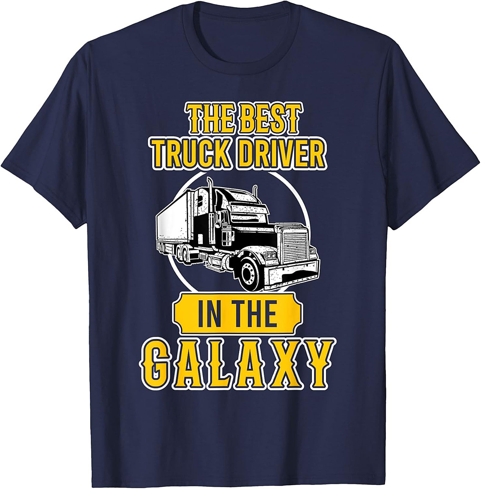 The Best Truck Driver In The Galaxy Graphic Tee | Funny Trucker Shirt