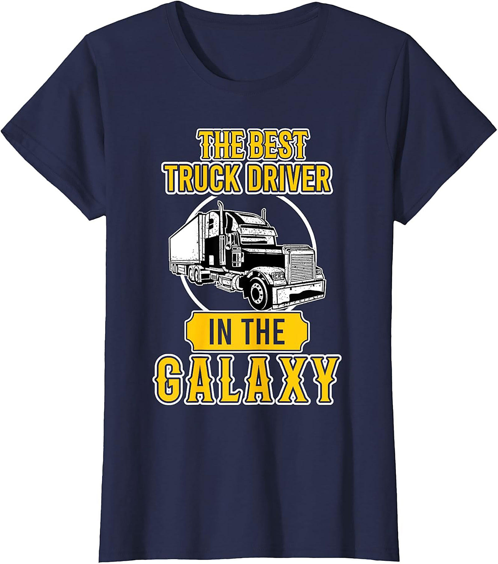 The Best Truck Driver In The Galaxy Graphic Tee | Funny Trucker Shirt
