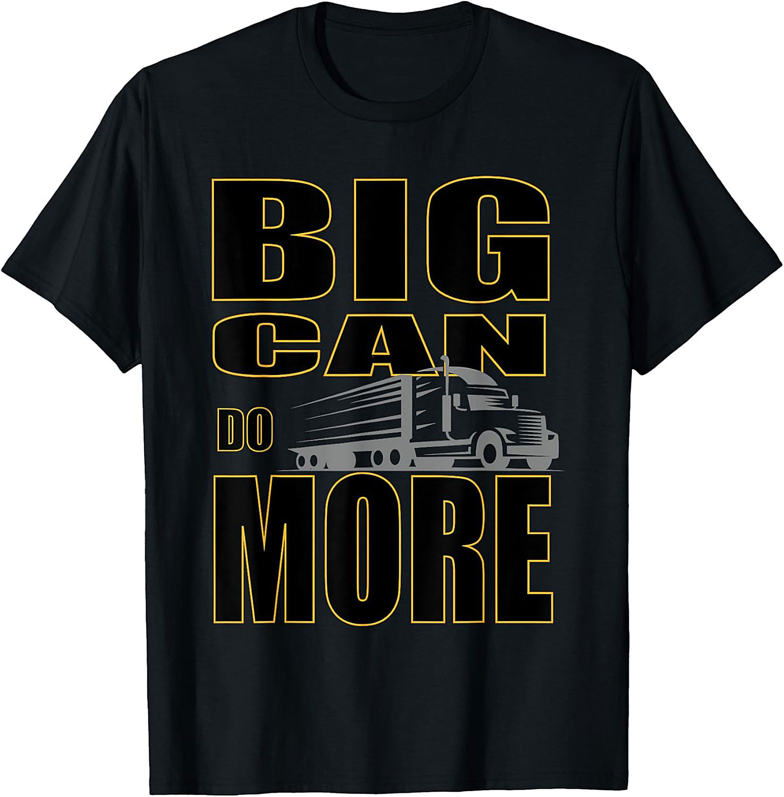 Big Can Do More Truck Driver Graphic Tee