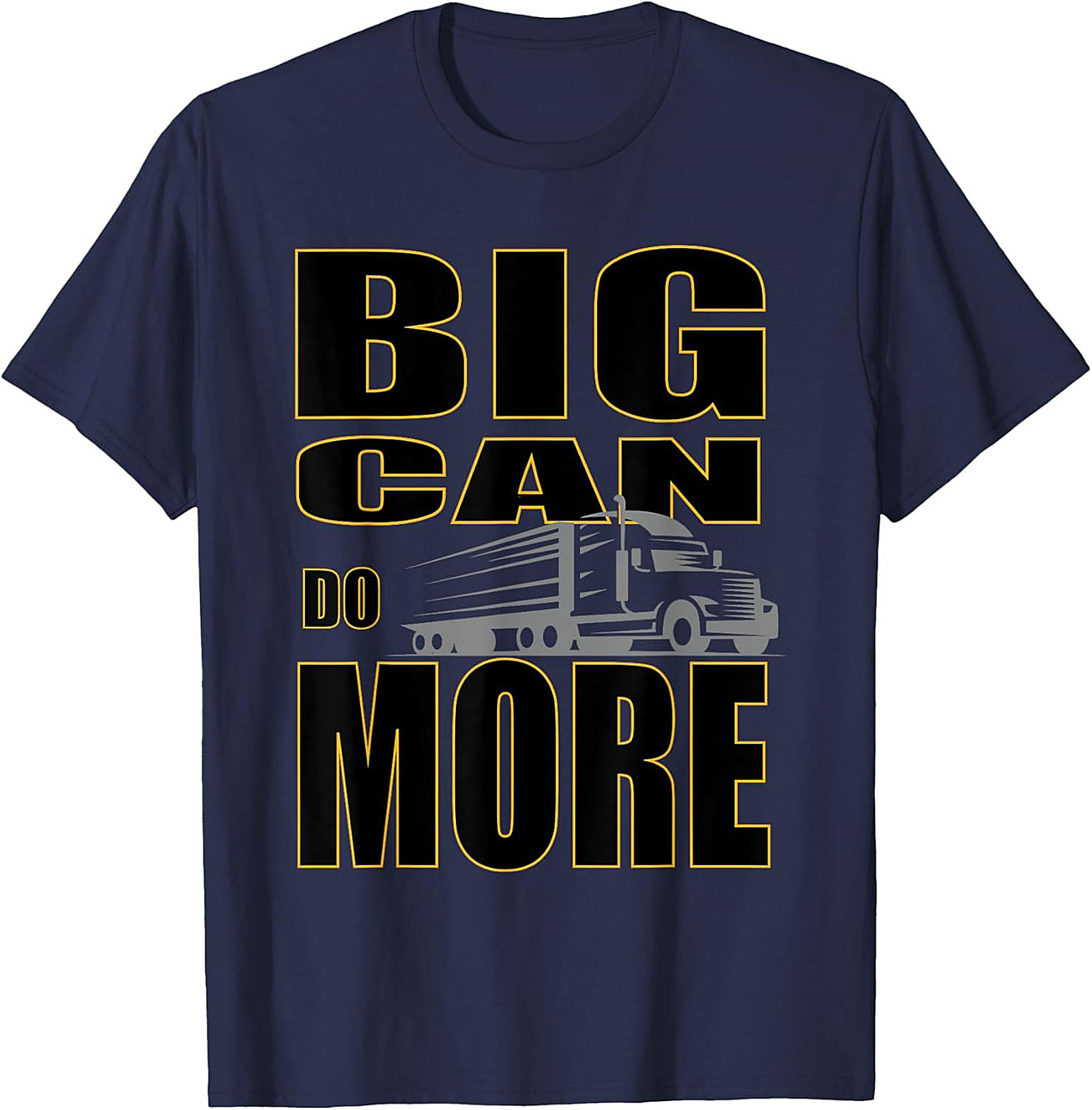 Big Can Do More Truck Driver Graphic Tee