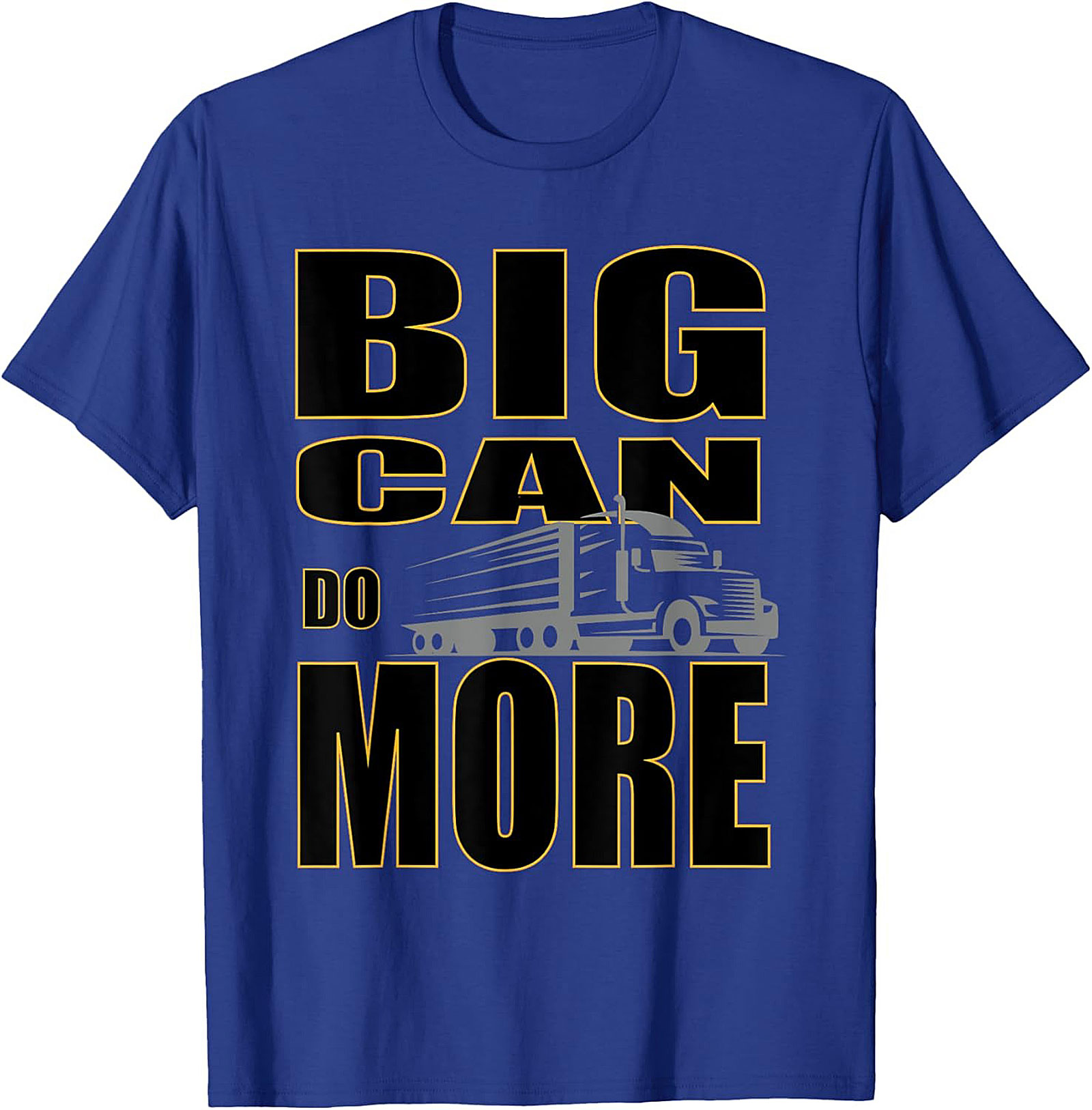 Big Can Do More Truck Driver Graphic Tee