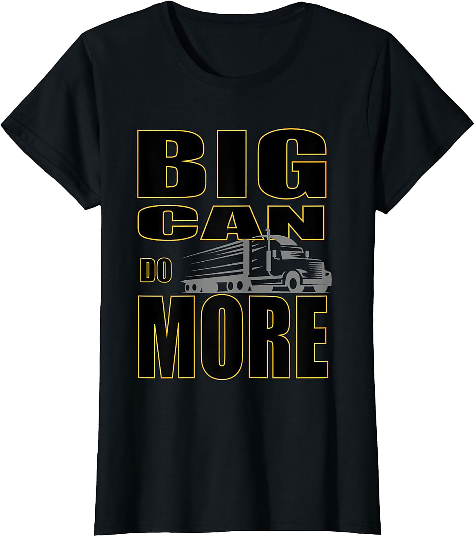 Big Can Do More Truck Driver Graphic Tee