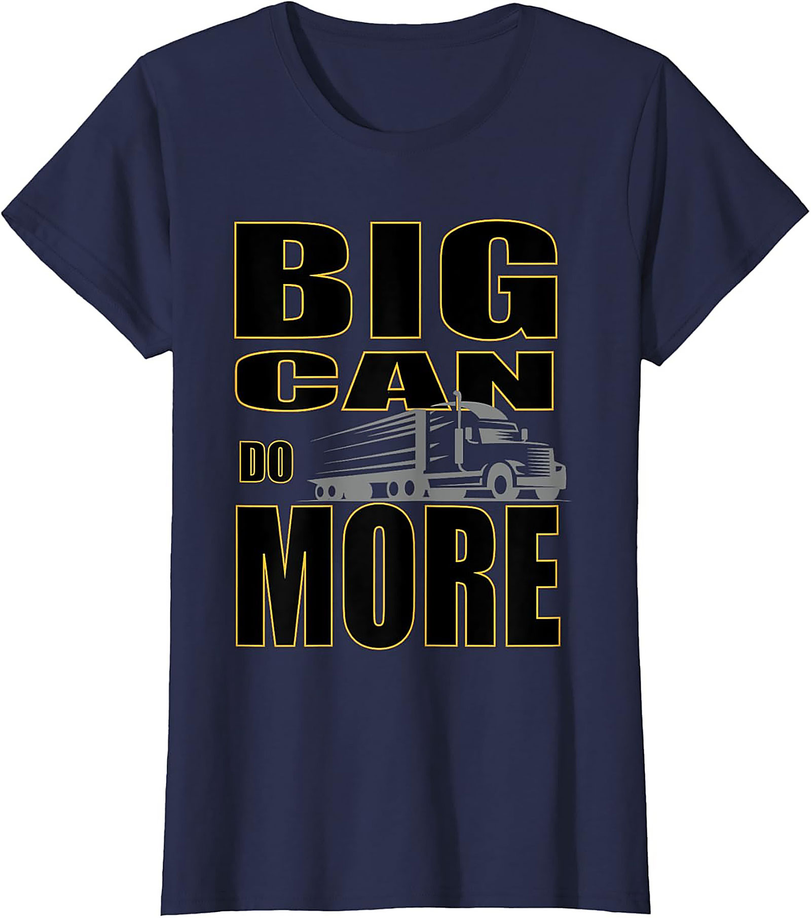 Big Can Do More Truck Driver Graphic Tee