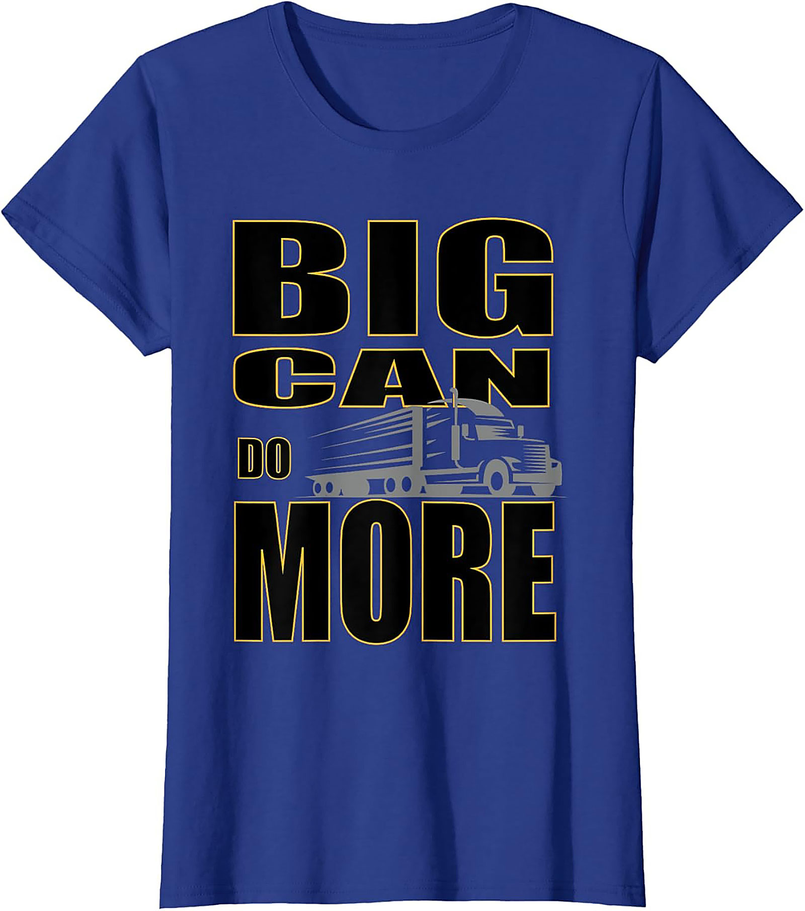 Big Can Do More Truck Driver Graphic Tee