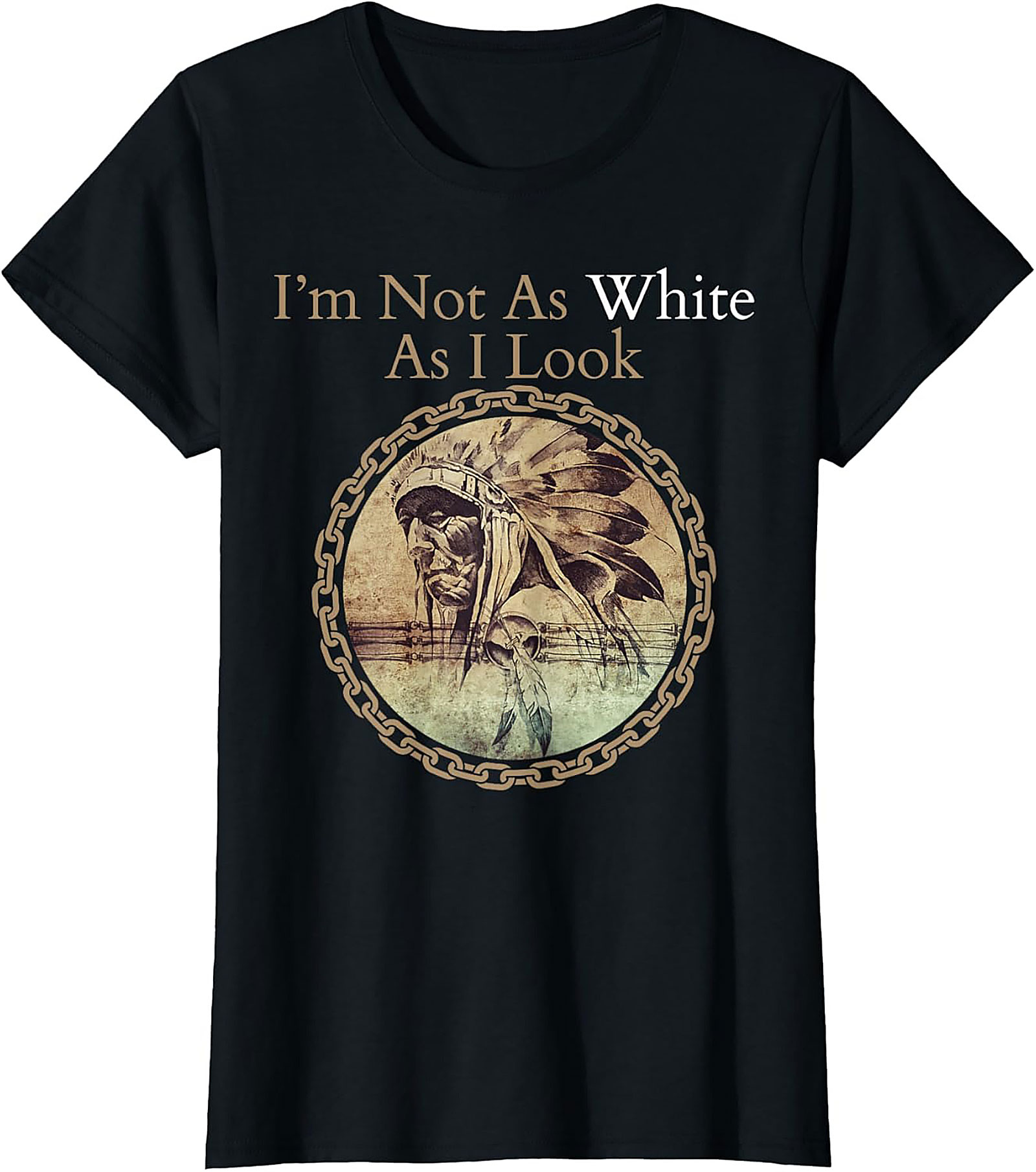  I'm Not As White As I Look Funny T-shirt Native Heritage Tee