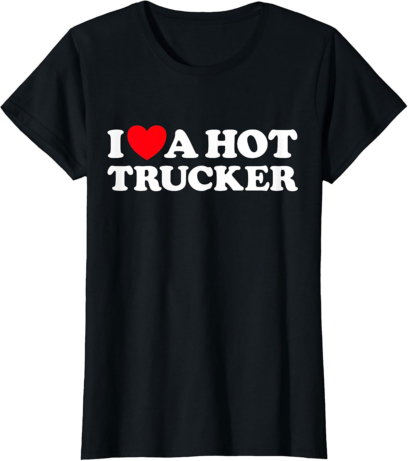 I Love A Hot Trucker T-shirt - Funny Trucker Wife Graphic Tee