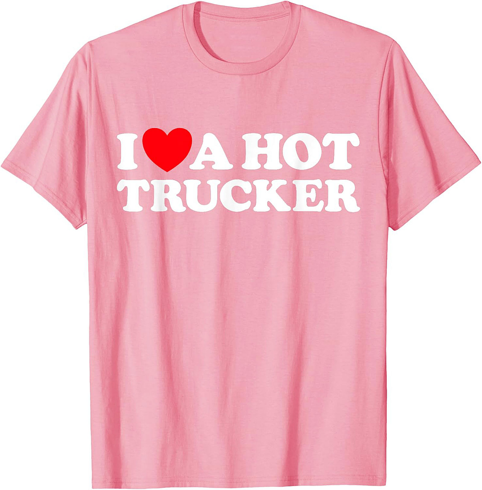 I Love A Hot Trucker T-shirt - Funny Trucker Wife Graphic Tee