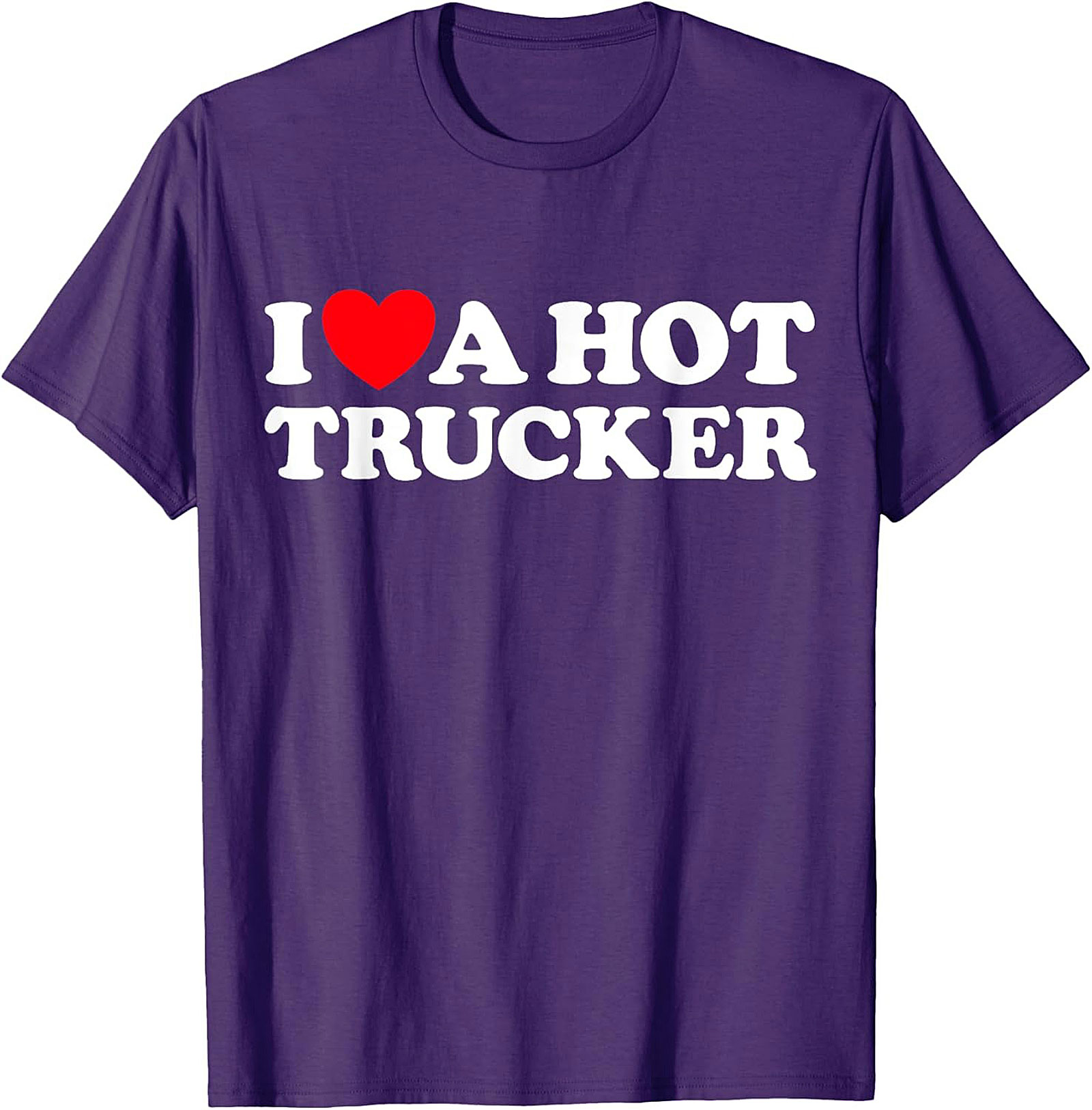 I Love A Hot Trucker T-shirt - Funny Trucker Wife Graphic Tee
