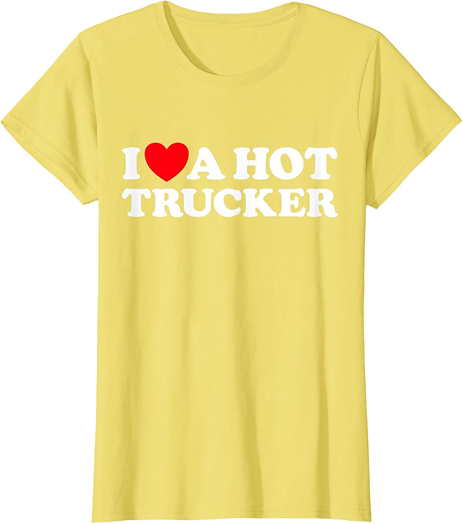 I Love A Hot Trucker T-shirt - Funny Trucker Wife Graphic Tee