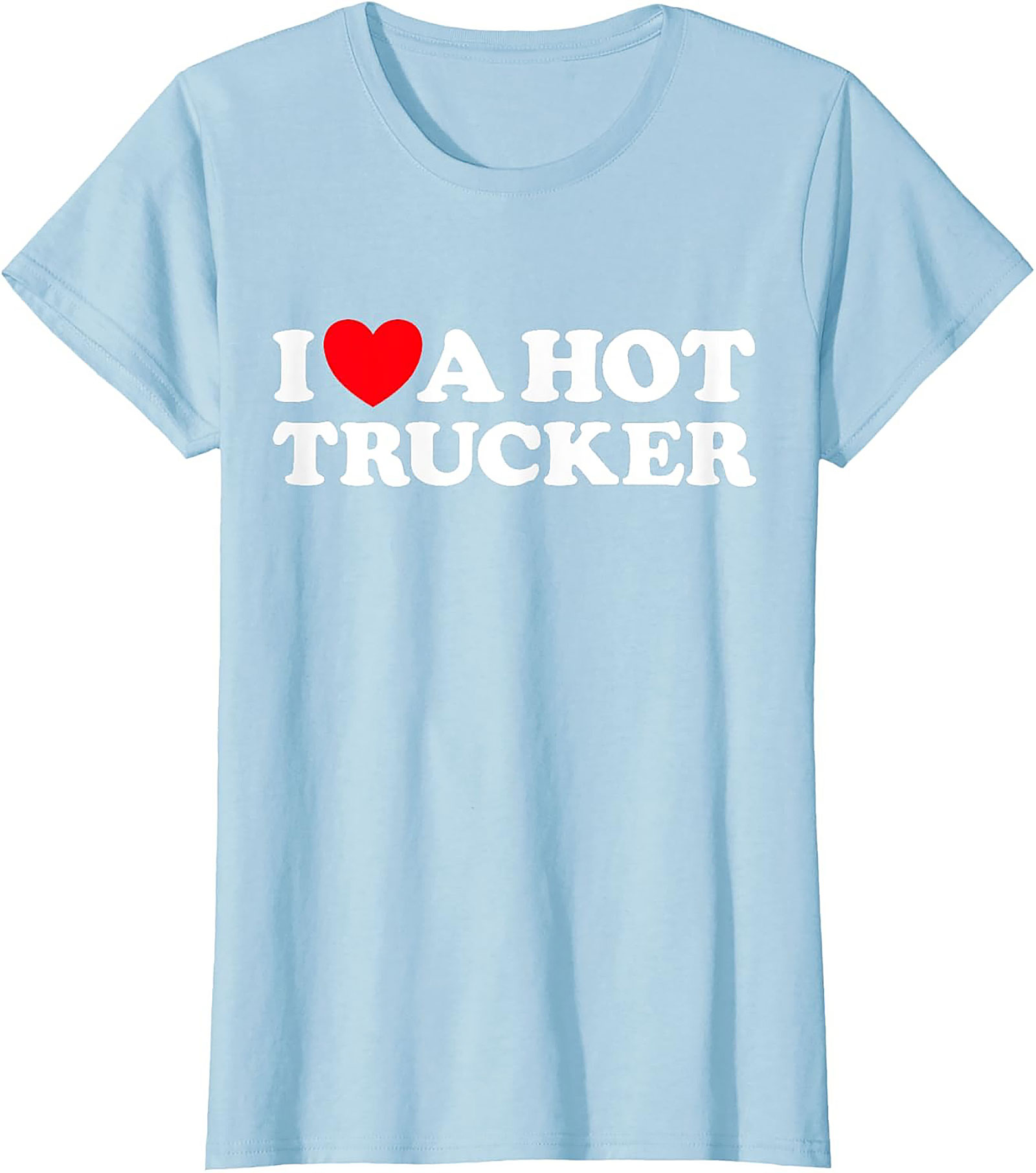 I Love A Hot Trucker T-shirt - Funny Trucker Wife Graphic Tee