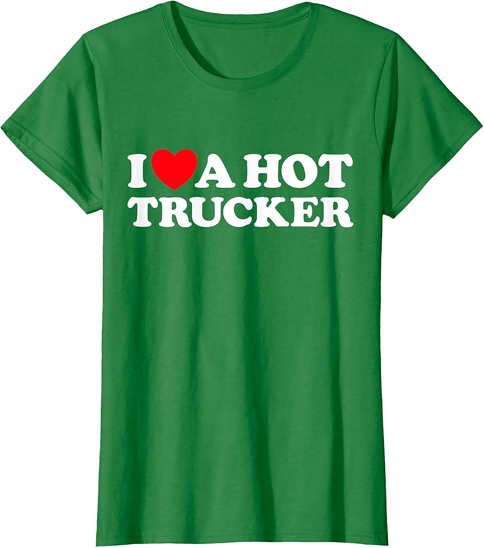 I Love A Hot Trucker T-shirt - Funny Trucker Wife Graphic Tee