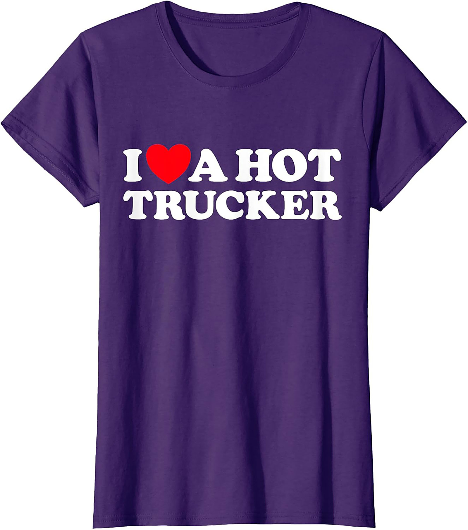 I Love A Hot Trucker T-shirt - Funny Trucker Wife Graphic Tee