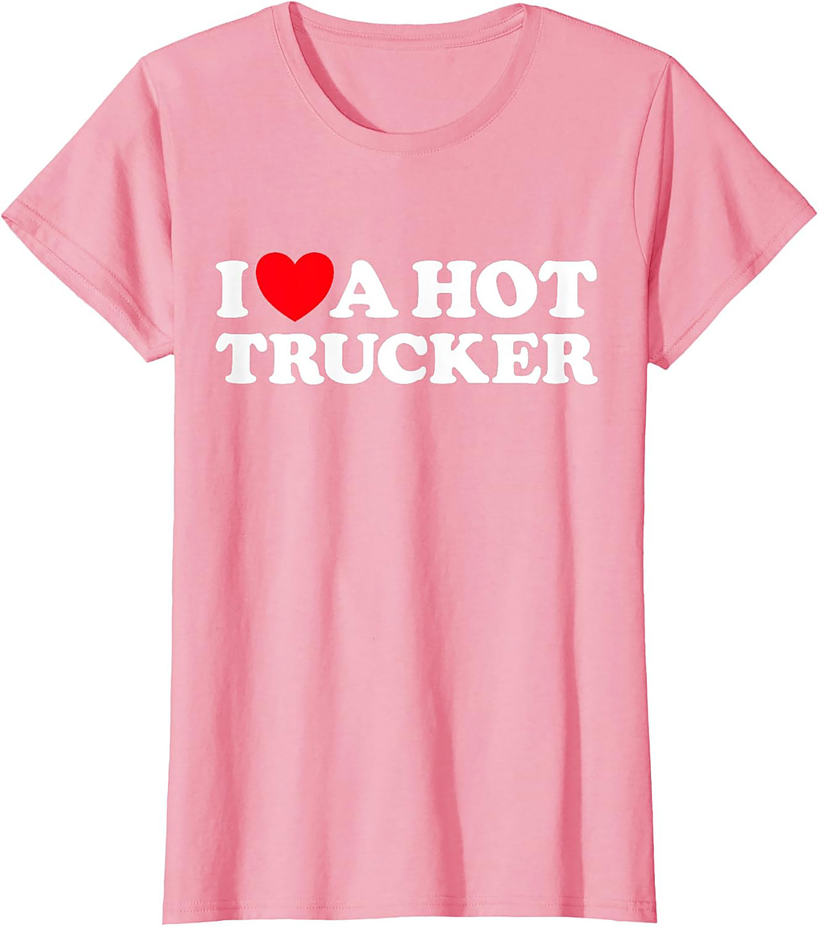I Love A Hot Trucker T-shirt - Funny Trucker Wife Graphic Tee