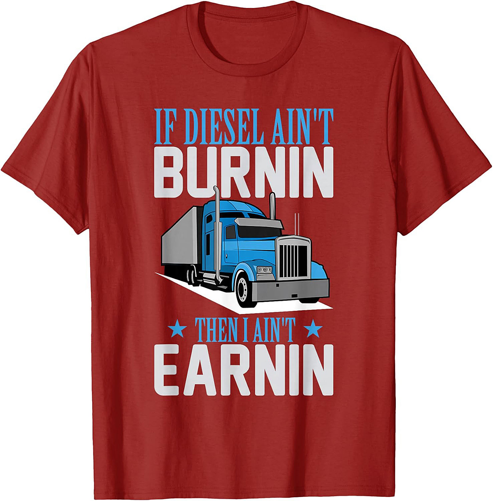 Diesel Trucker T-Shirt - If Diesel Ain't Burnin' Then I Ain't Earnin' Funny Big Rig Graphic Tee